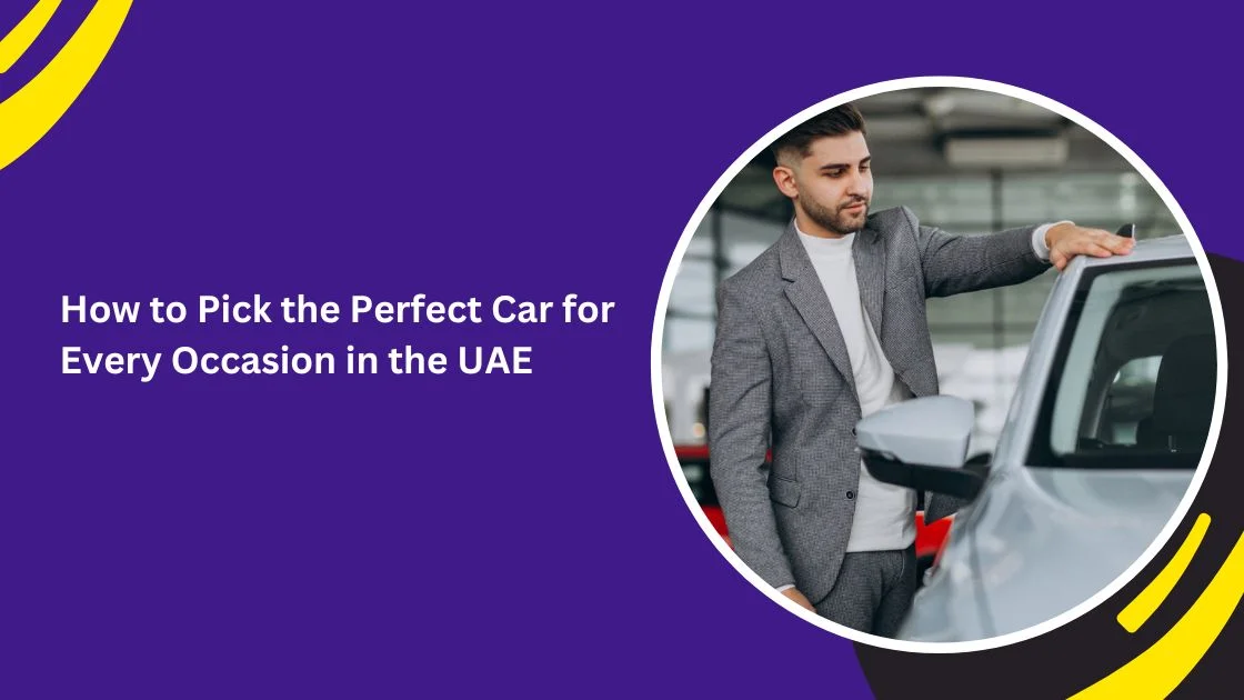 How to Pick the Perfect Car for Every Occasion in the UAE