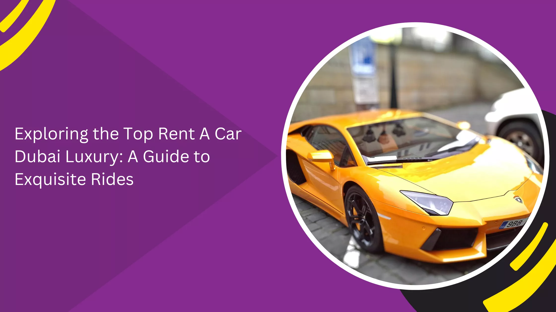 Exploring the Top Rent A Car Dubai Luxury: A Guide to Exquisite Rides