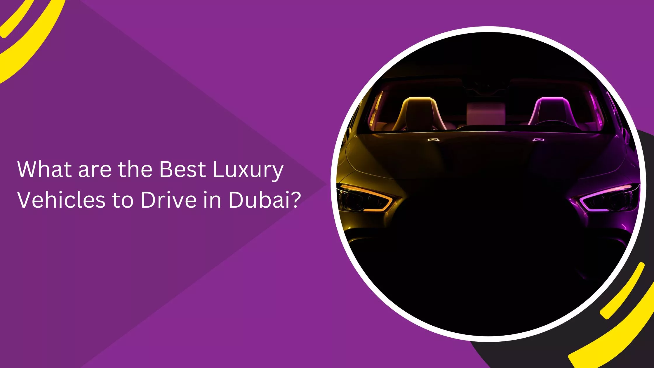 What are the Best Luxury Vehicles to Drive in Dubai?