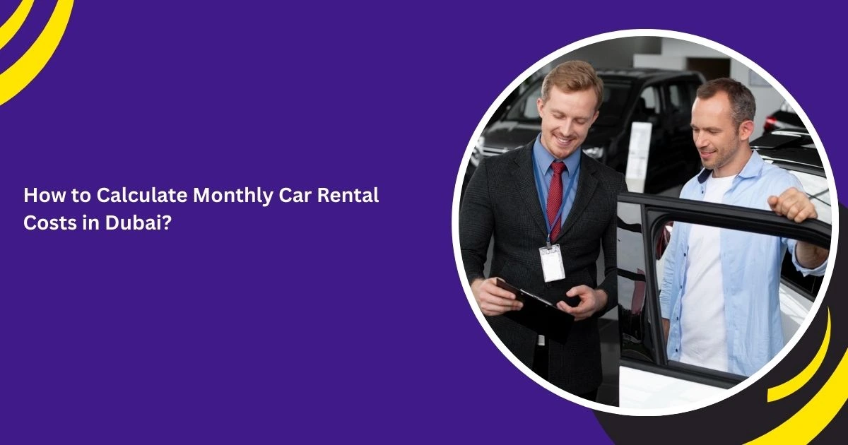 How to Calculate Monthly Car Rental Costs in Dubai?