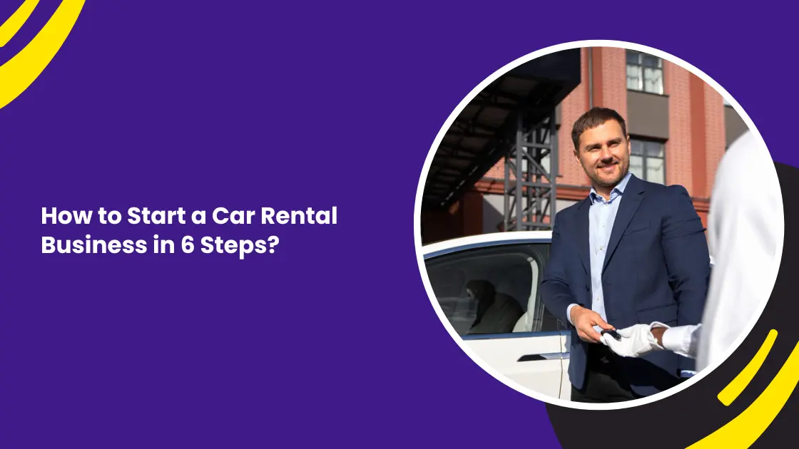 How to Start a Car Rental Business in 6 Steps?_blogs