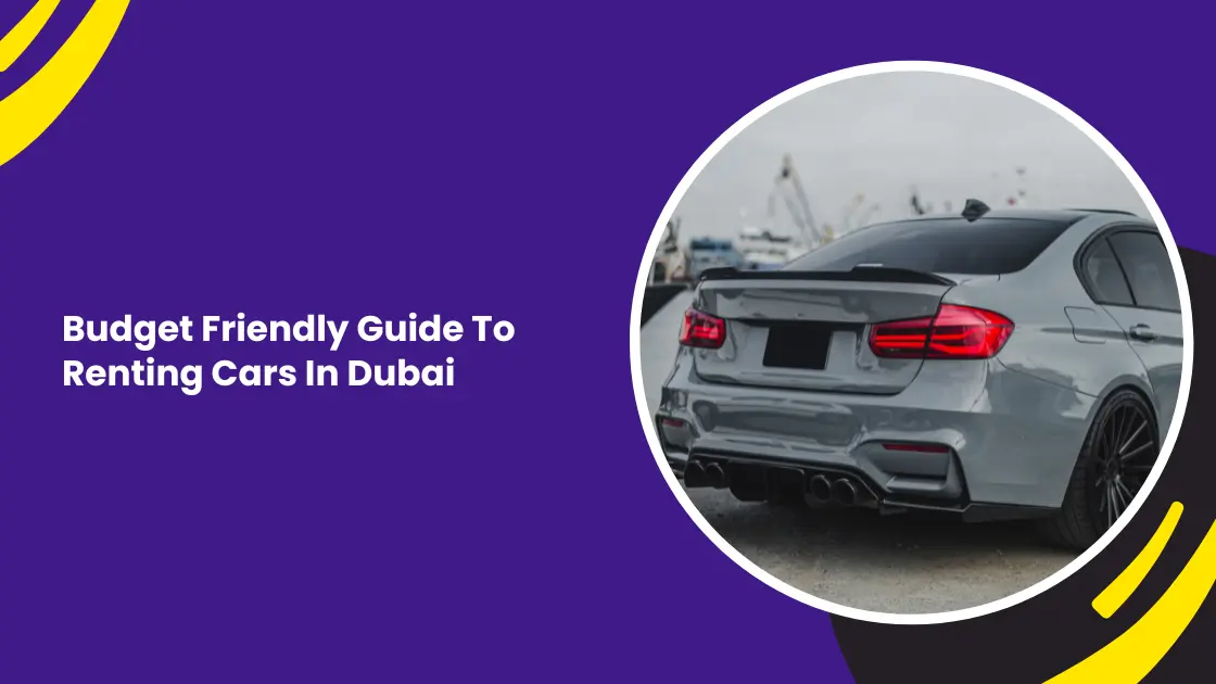 Budget Friendly Guide To Renting Cars In Dubai