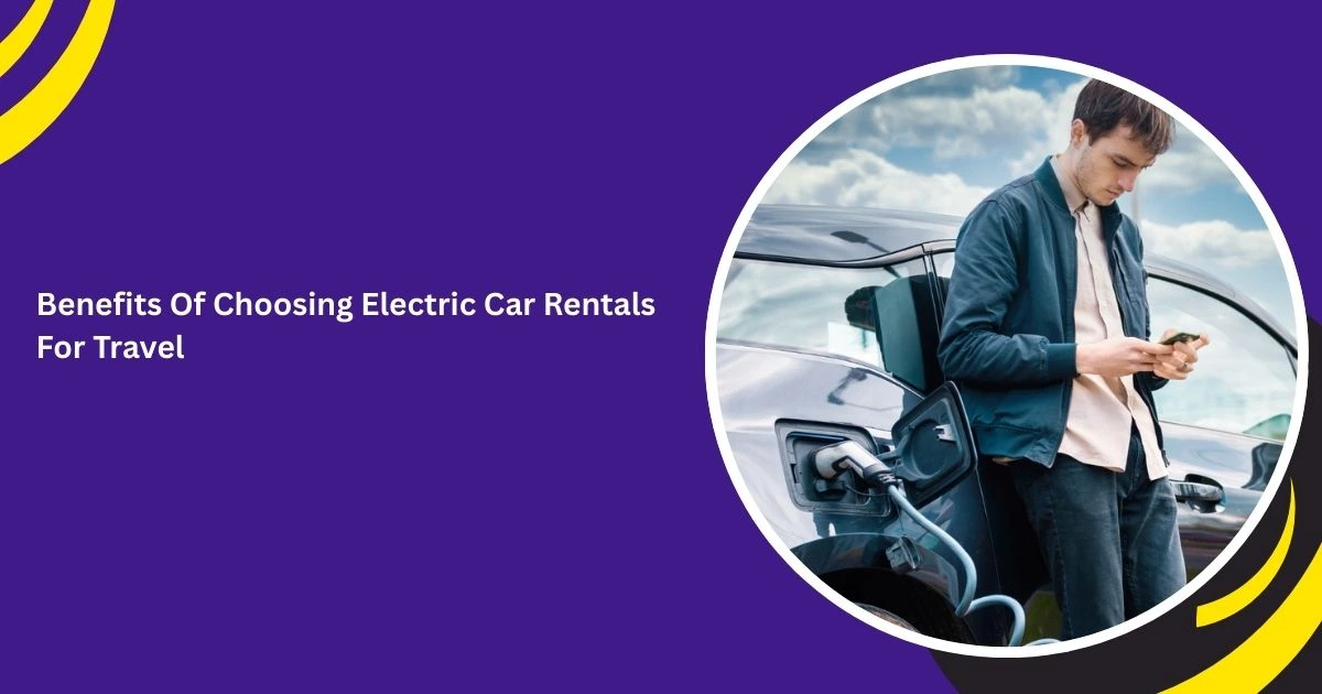 فوائد اختيار تأجير السيارات الكهربائية للسفر