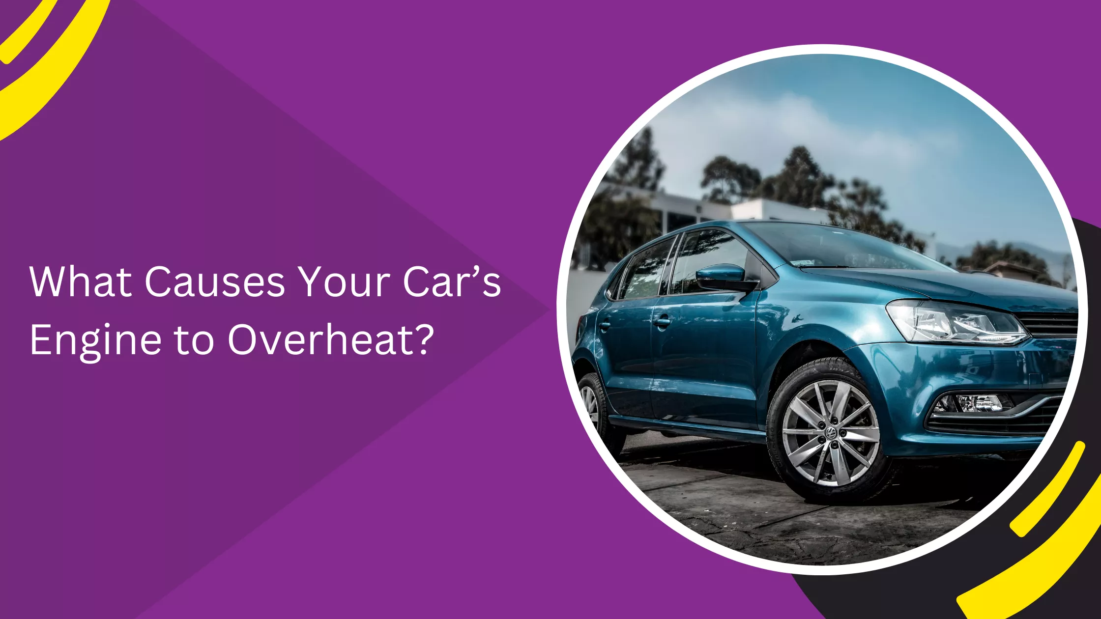 What Causes Your Car’s Engine to Overheat?