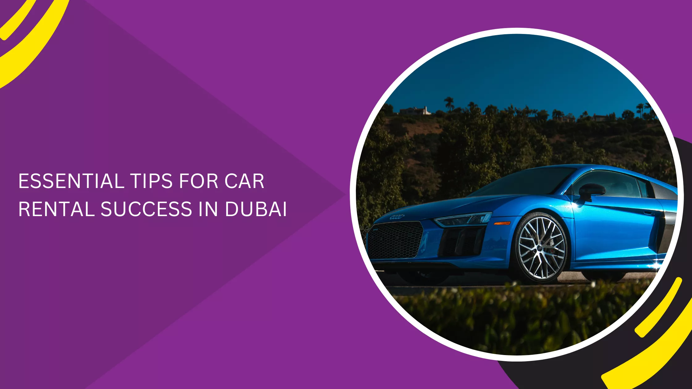 ESSENTIAL TIPS FOR CAR RENTAL SUCCESS IN DUBAI