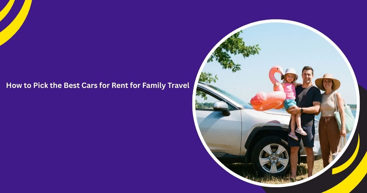 كيفية اختيار أفضل سيارة للإيجار للسفر العائلي