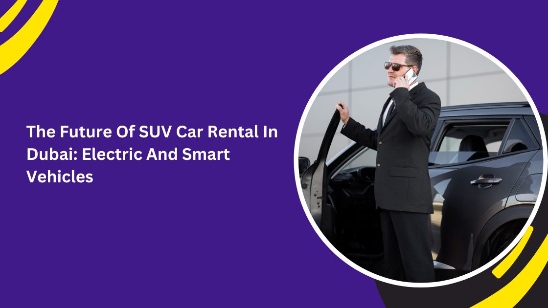 SUV car rental in Dubai_blogs