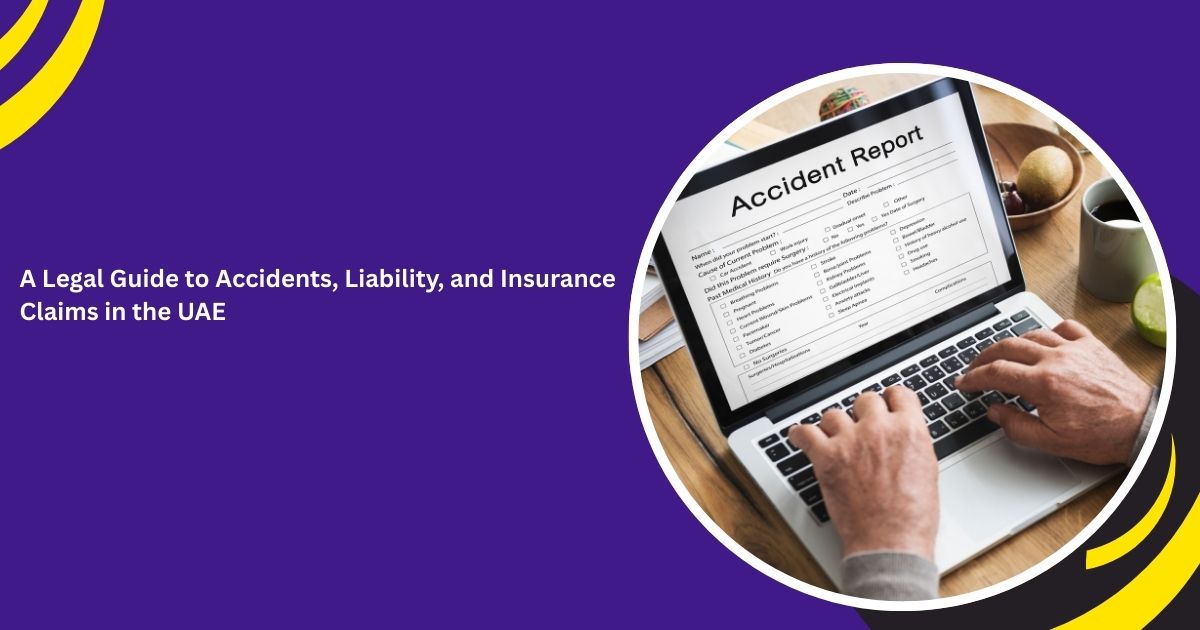 A Legal Guide to Accidents, Liability, and Insurance Claims in the UAE_blogs