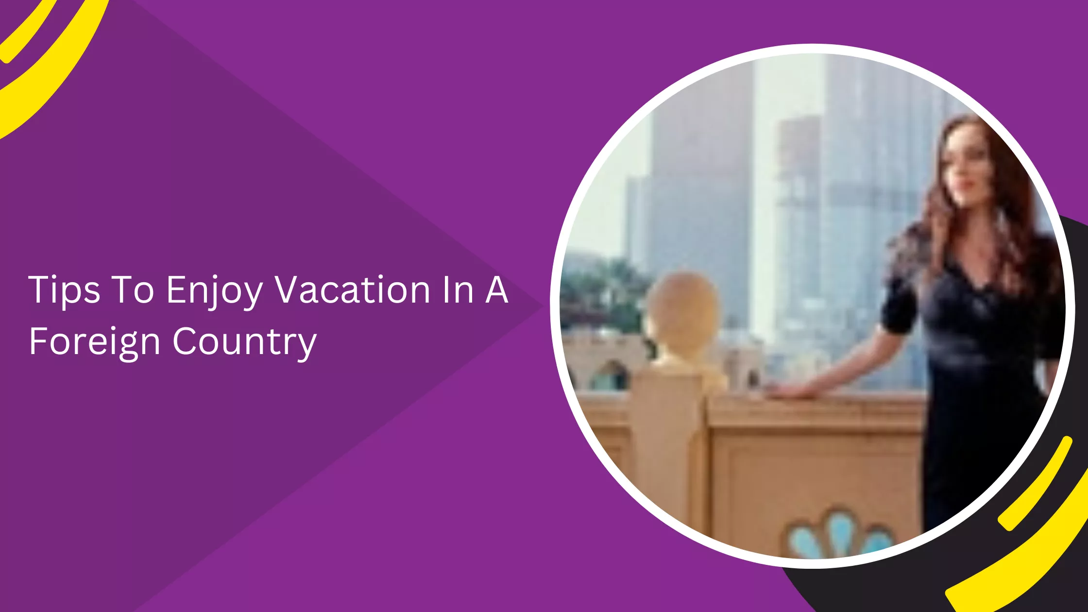 Tips To Enjoy Vacation In A Foreign Country