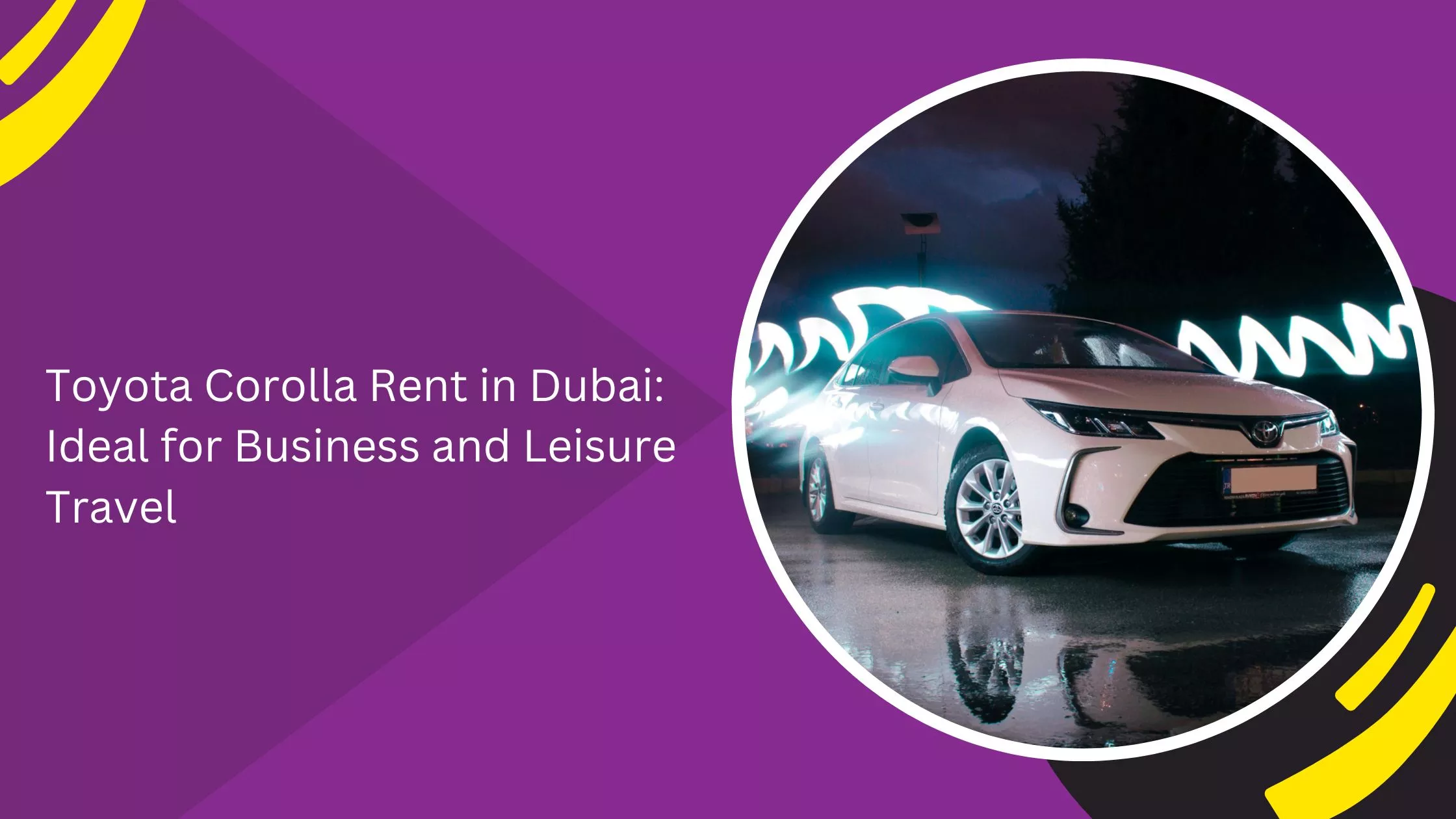 Toyota Corolla Rent in Dubai: Ideal for Business and Leisure Travel_blogs