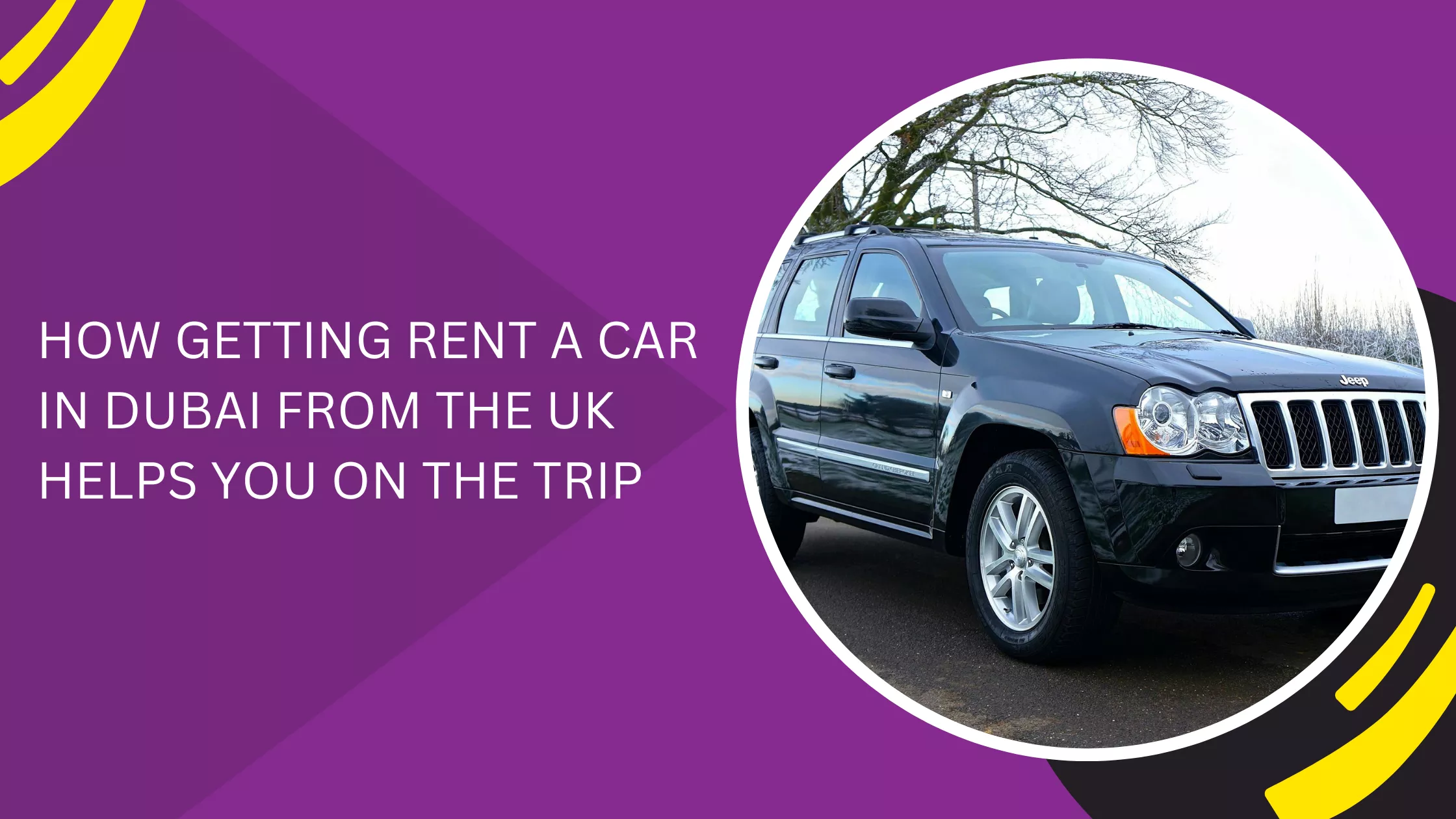 HOW GETTING RENT A CAR IN DUBAI FROM THE UK HELPS YOU ON THE TRIP