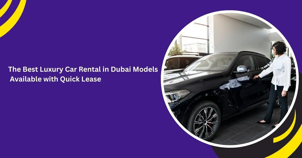 أشهر الطرازات الفاخرة المتاحة عبر كويك ليز