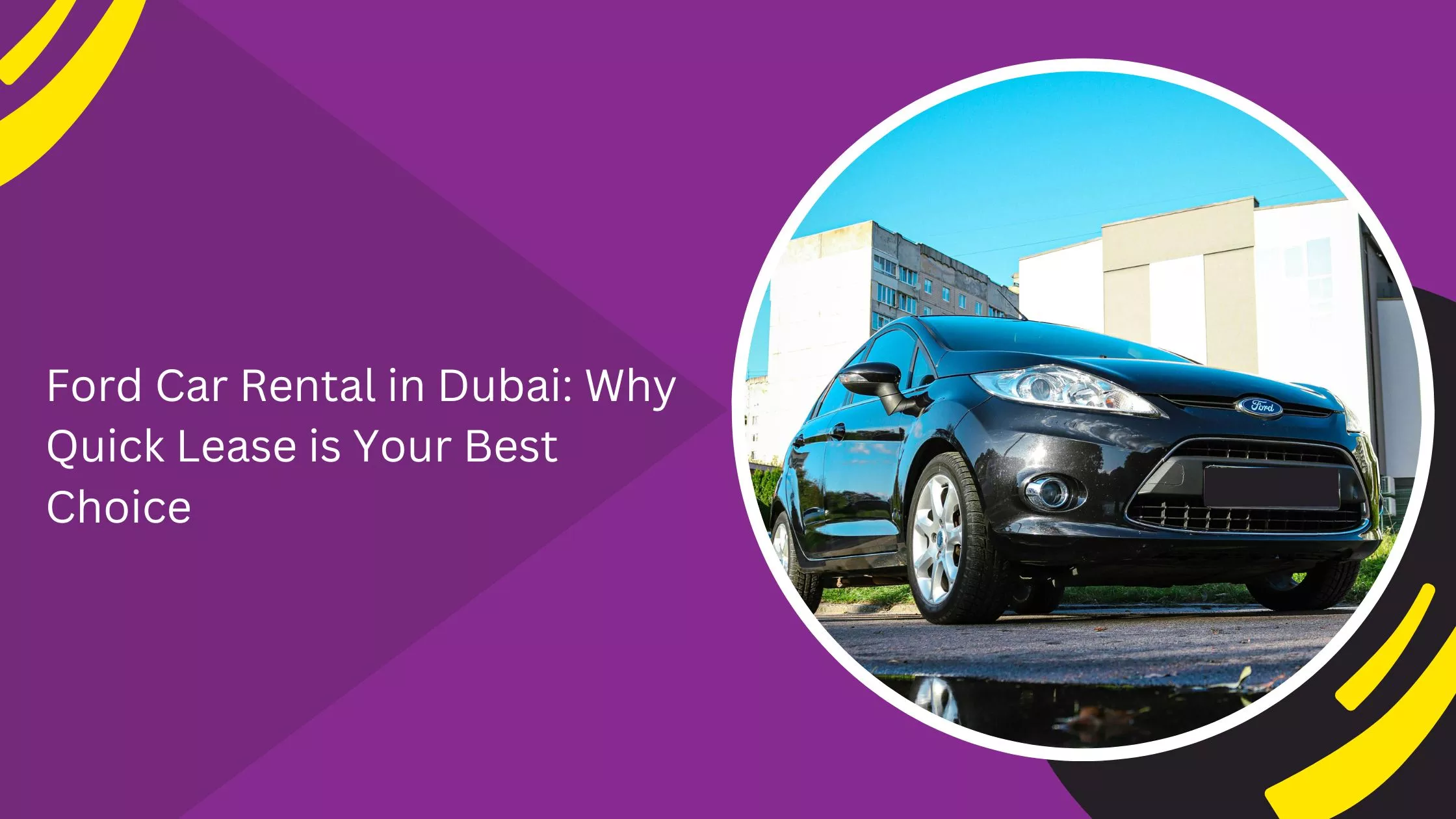 Ford Car Rental in Dubai: Why Quick Lease is Your Best Choice