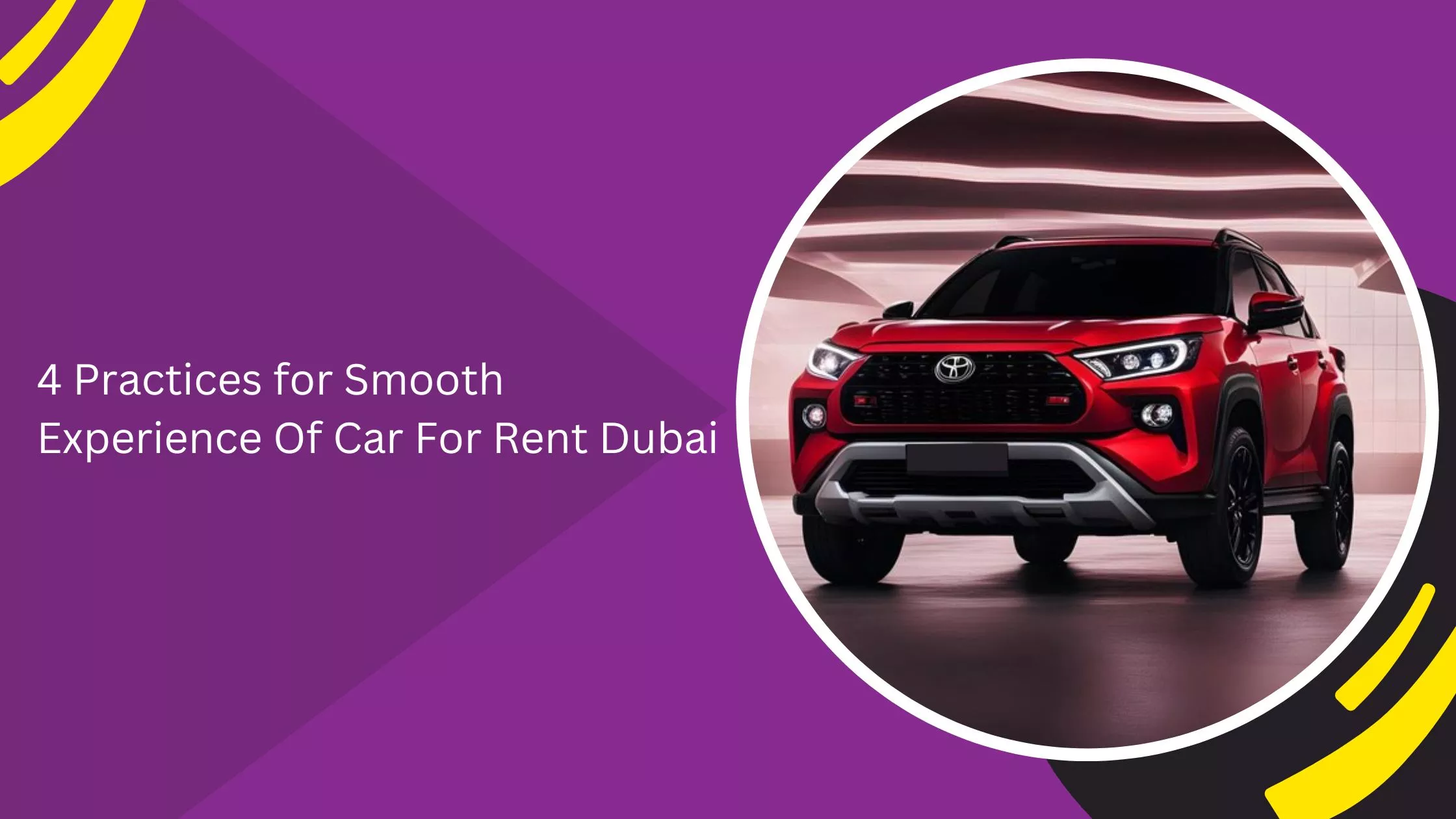 4 Practices for Smooth Experience Of Car For Rent Dubai