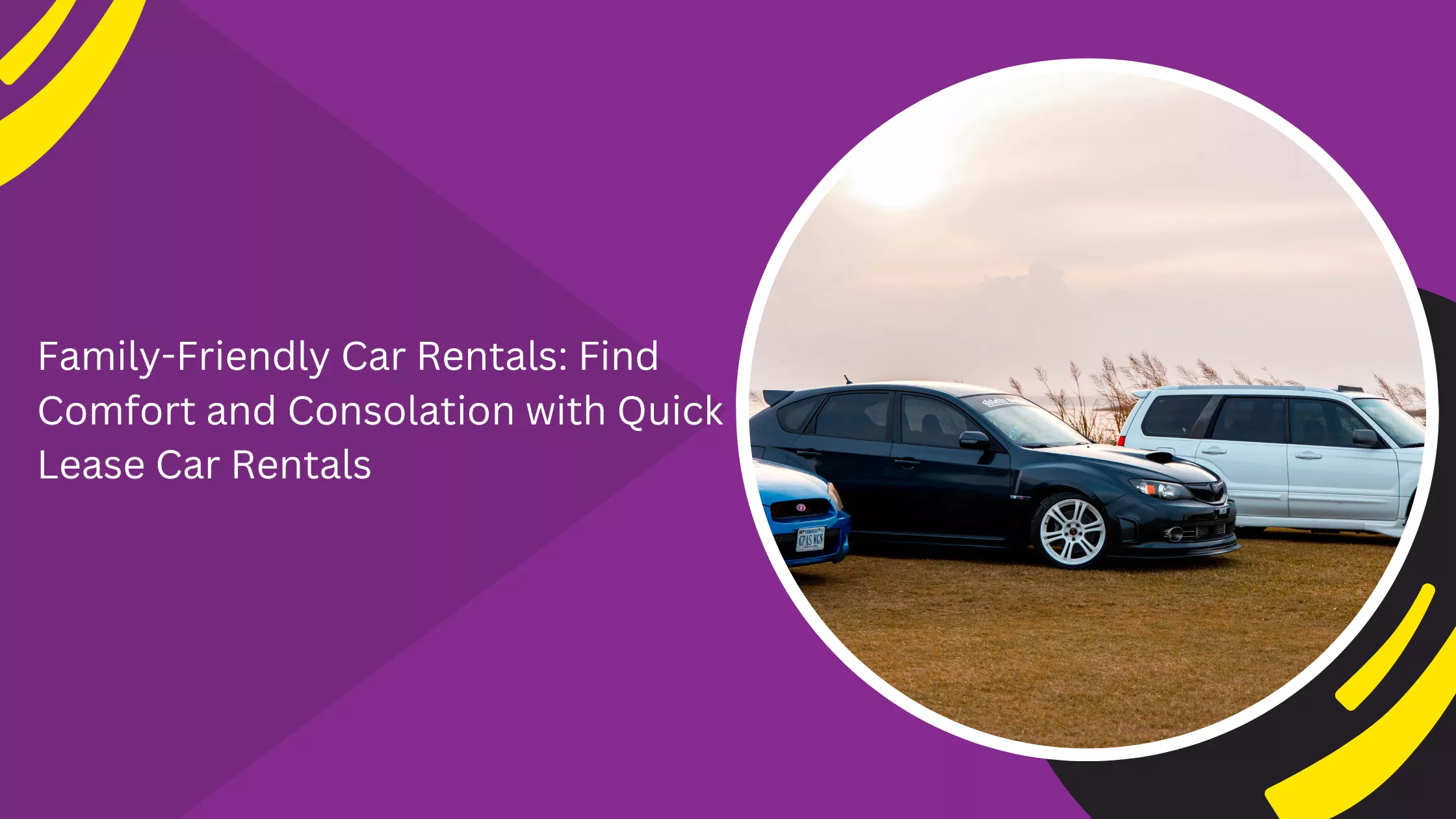 Family-Friendly Car Rentals: Find Comfort and Consolation with Quick Lease Car Rentals