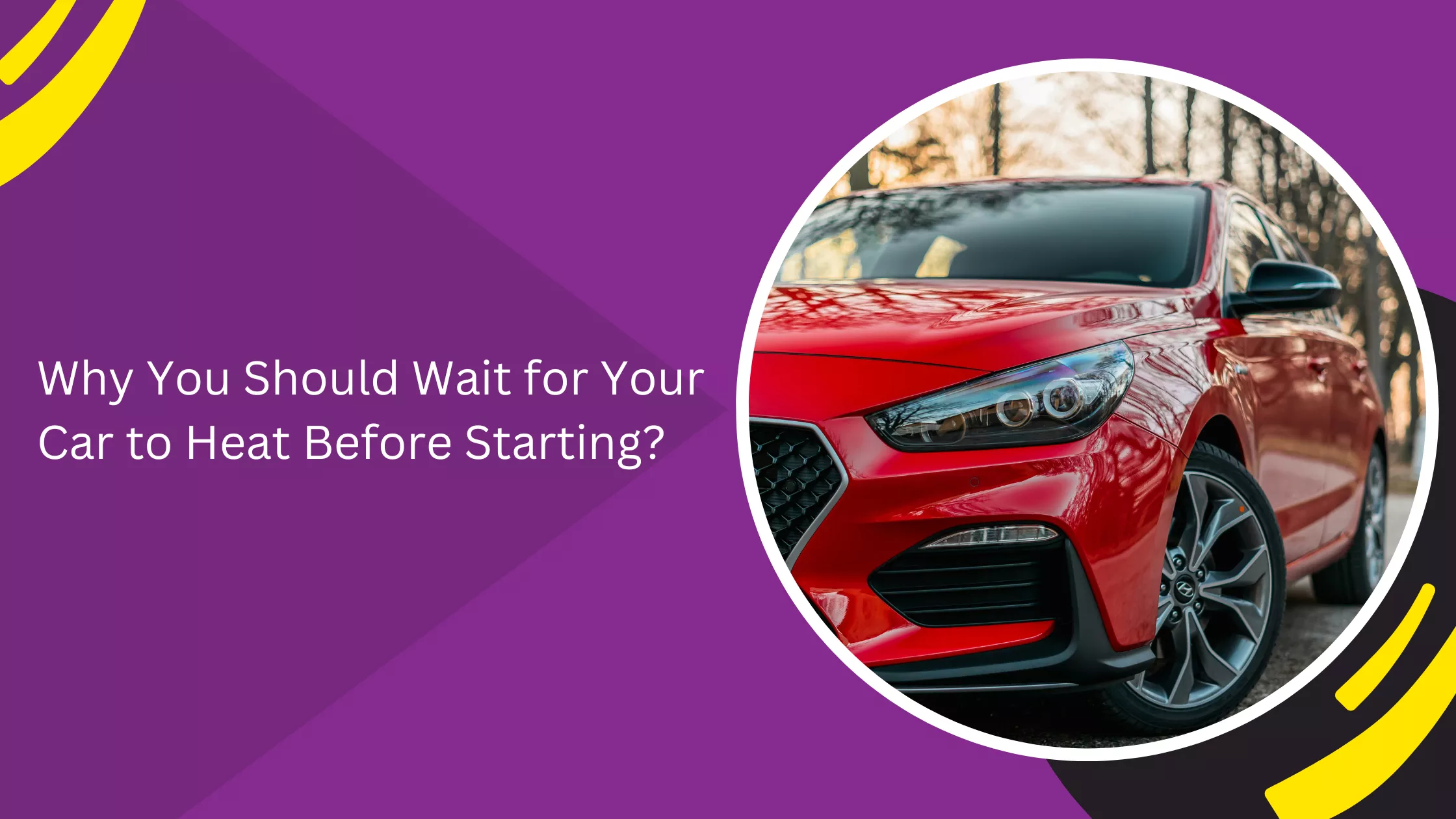 Why You Should Wait for Your Car to Heat Before Starting?