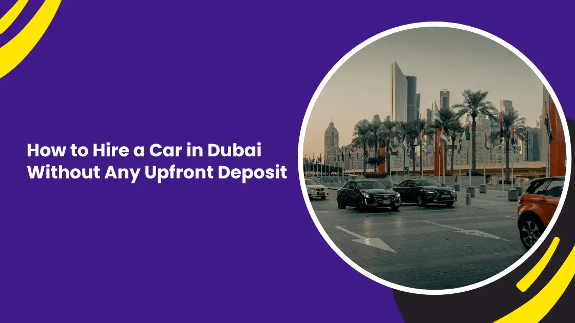 How to Hire a Car in Dubai Without Any Upfront Deposit_blogs