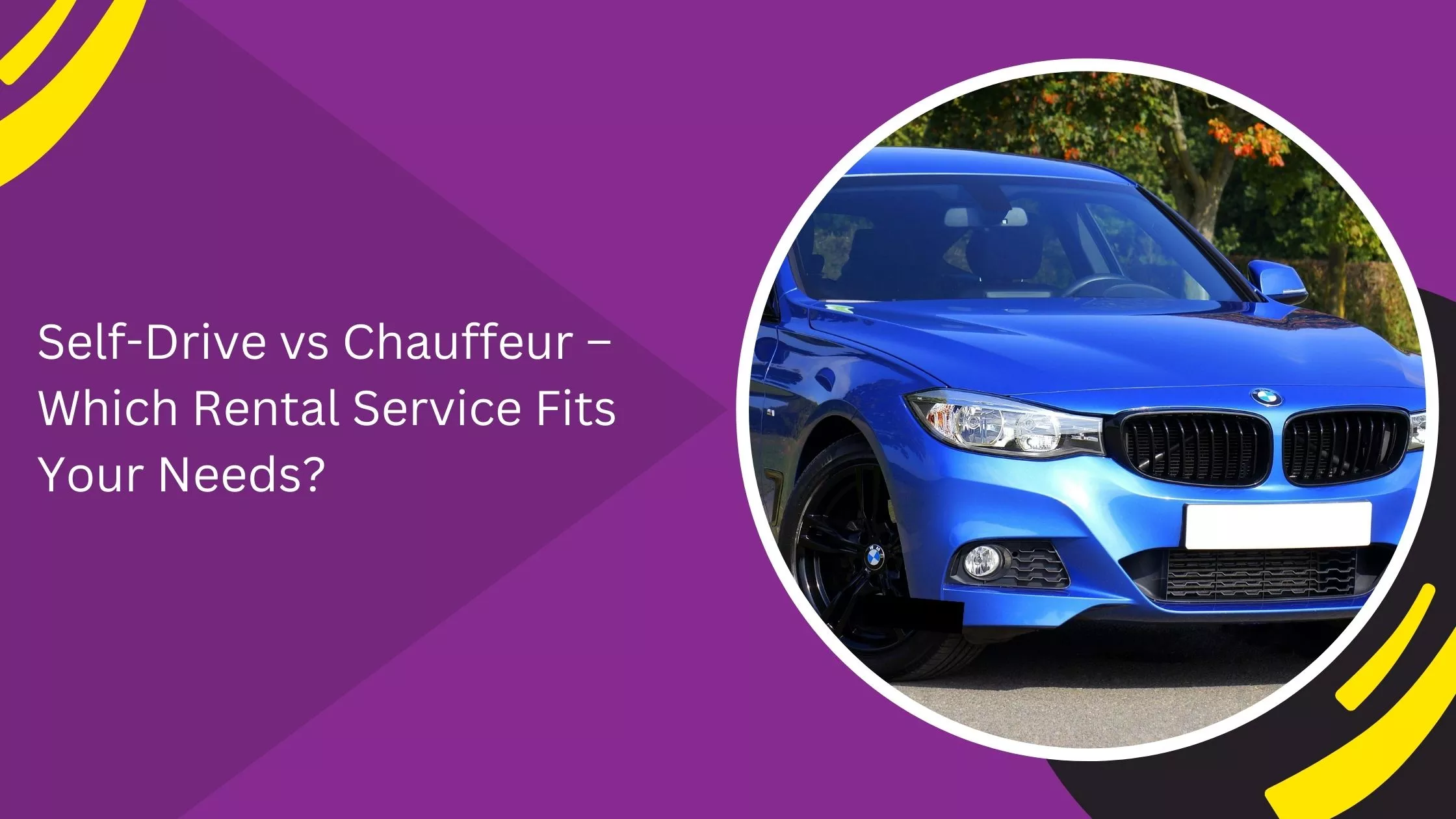 Self-Drive vs Chauffeur – Which Rental Service Fits Your Needs?_blogs