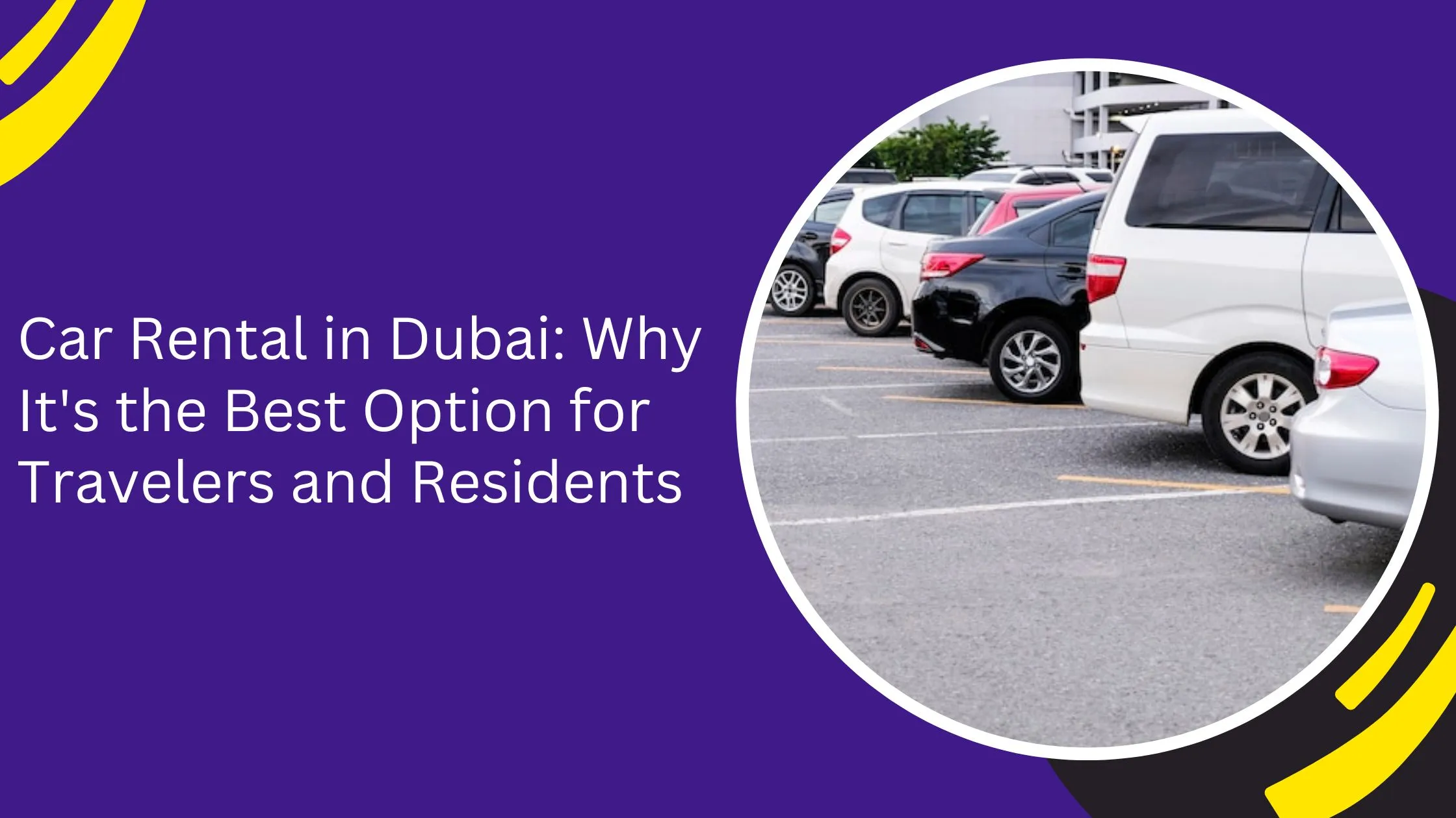 Car Rental in Dubai: Why It's the Best Option for Travelers and Residents_blogs