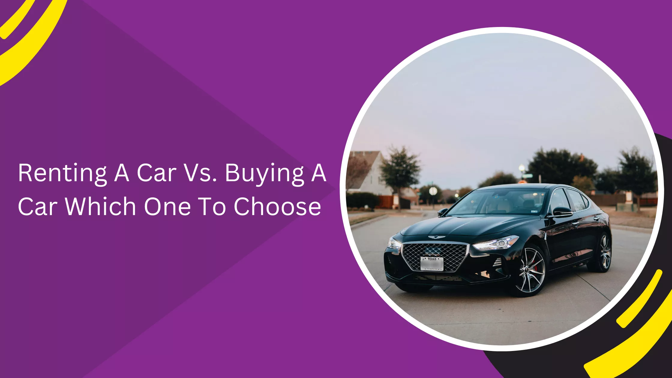Renting A Car Vs. Buying A Car Which One To Choose