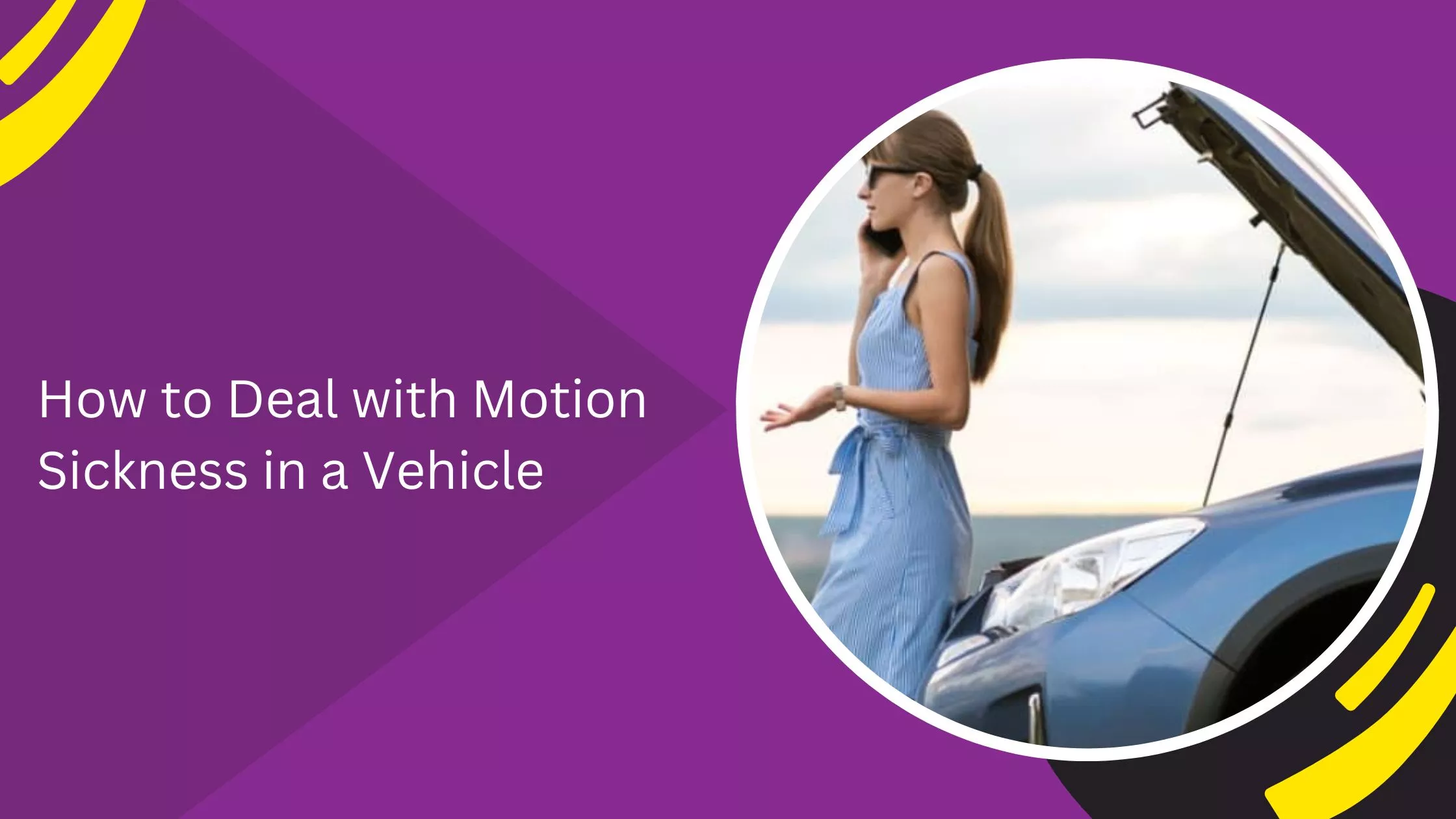 How to Deal with Motion Sickness in a Vehicle