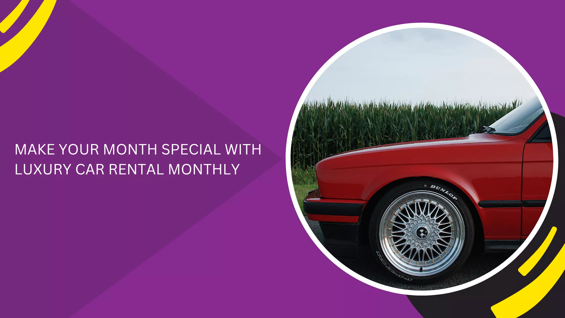 MAKE YOUR MONTH SPECIAL WITH LUXURY CAR RENTAL MONTHLY