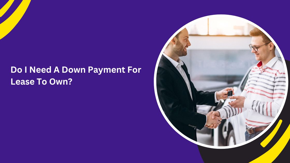 Do I Need A Down Payment For Lease To Own?_blogs