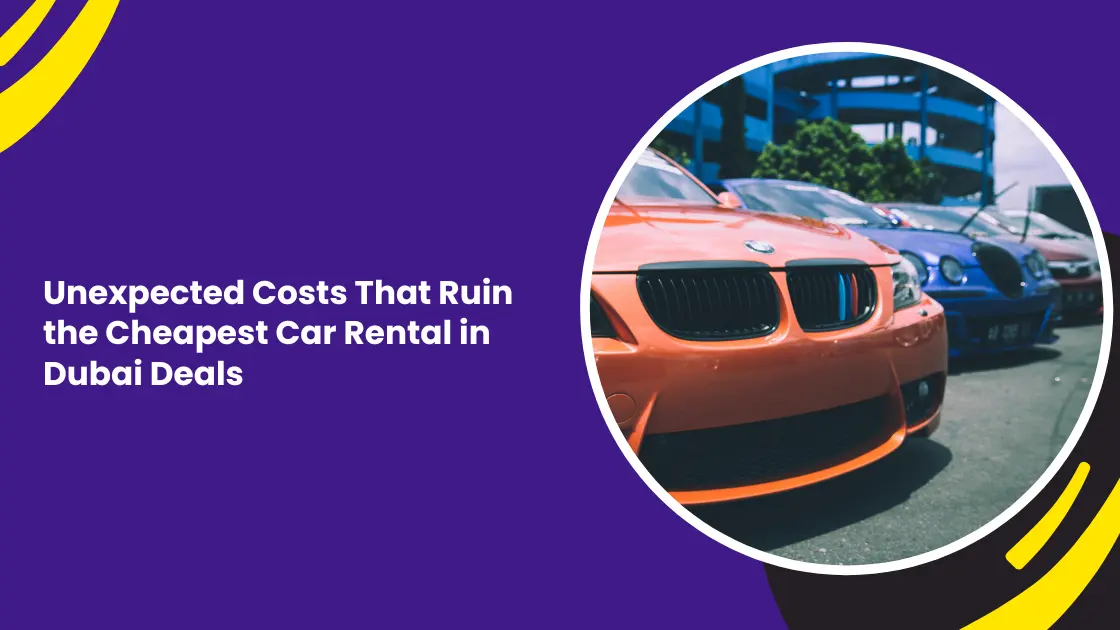 Unexpected Costs That Ruin the Cheapest Car Rental in Dubai Deals