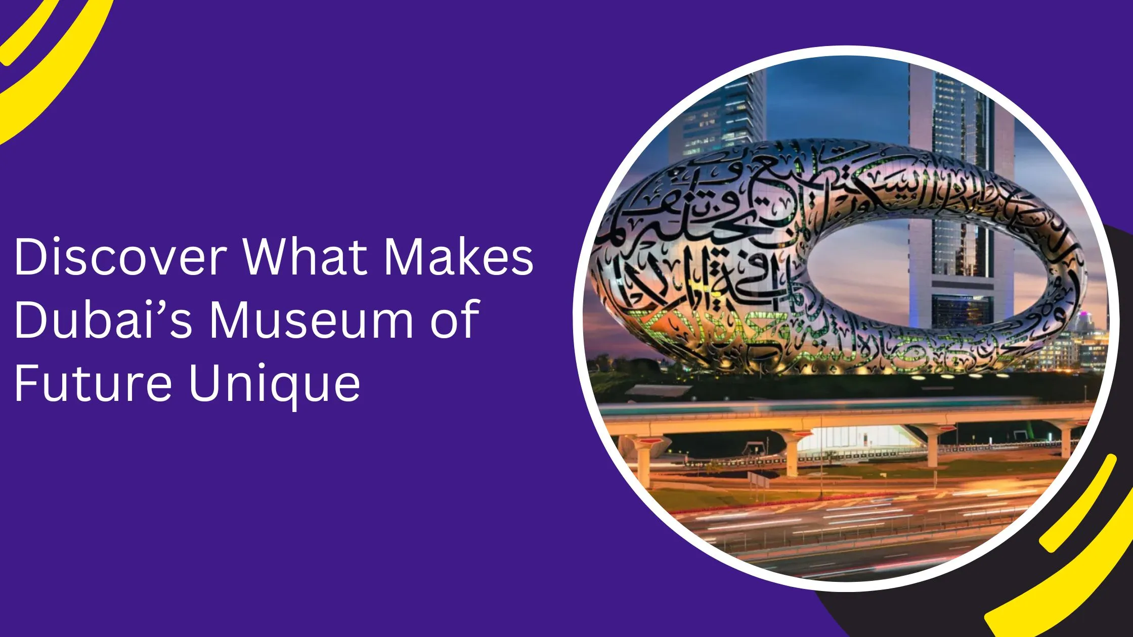 Discover What Makes Dubai’s Museum of Future Unique