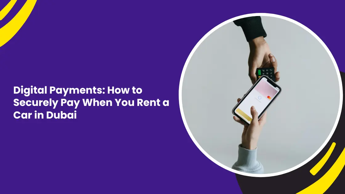 Digital Payments: How to Securely Pay When You Rent a Car in Dubai