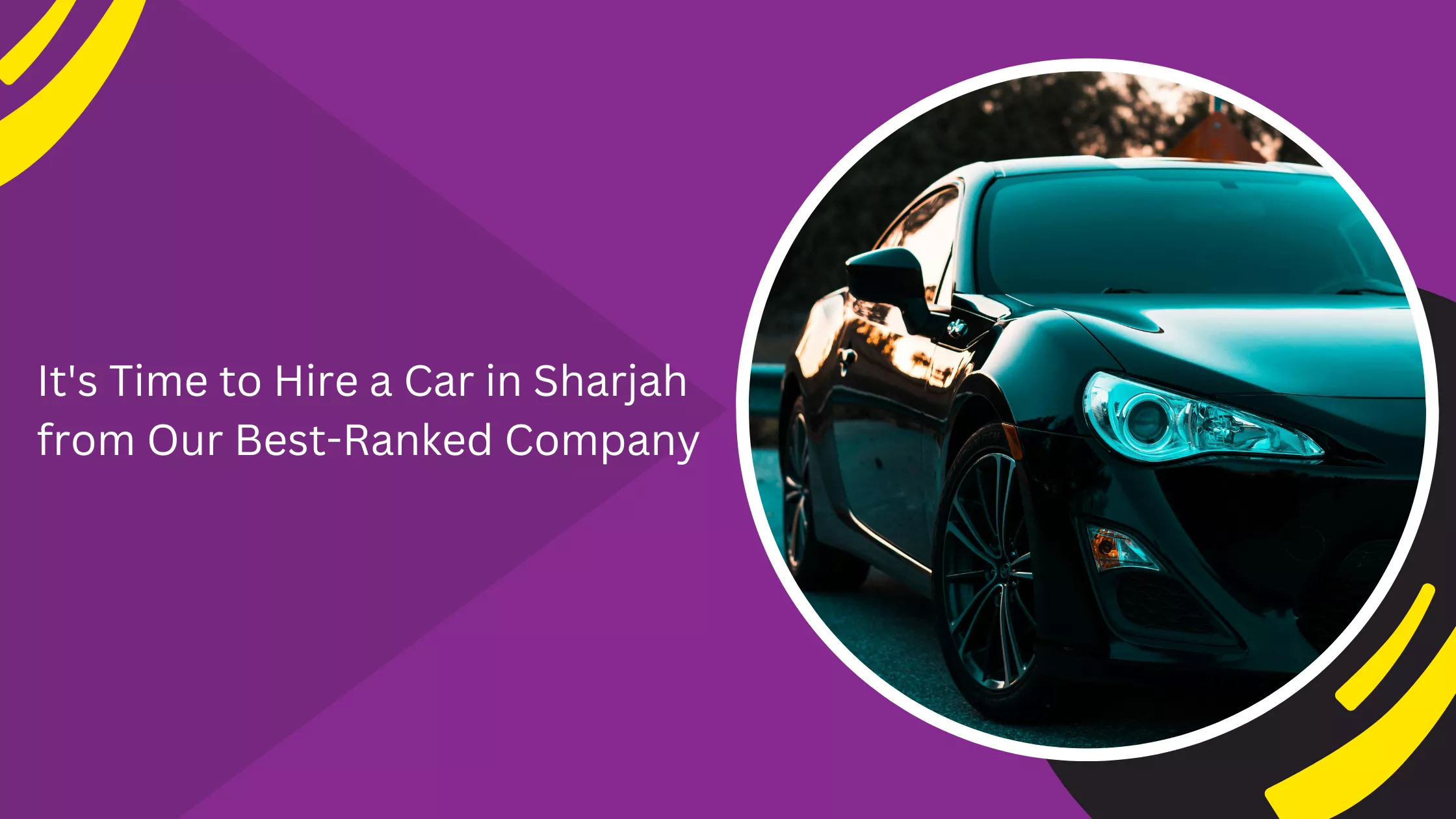 It's Time to Hire a Car in Sharjah from Our Best-Ranked Company_blogs