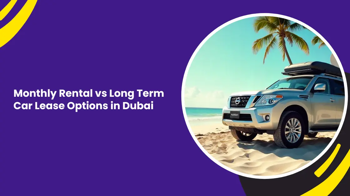 Monthly Rental vs Long Term Car Lease Options in Dubai