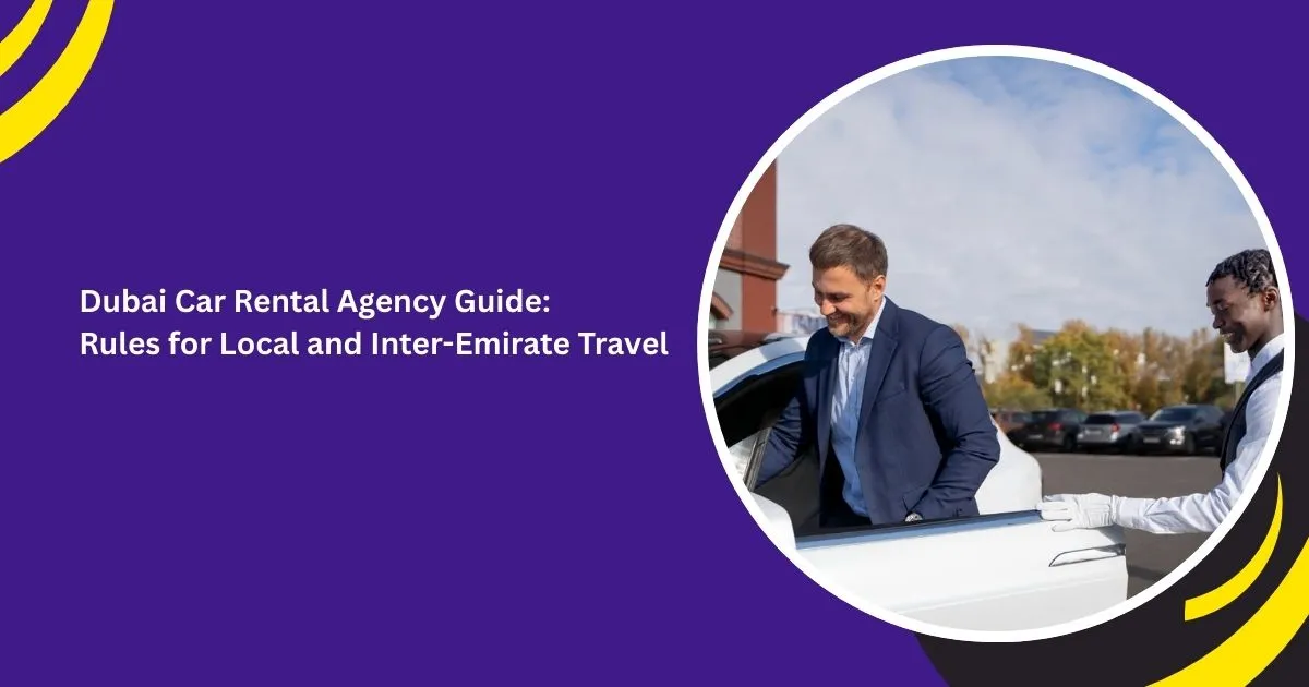 Dubai Car Rental Agency Guide: Rules for Local and Inter-Emirate Travel
