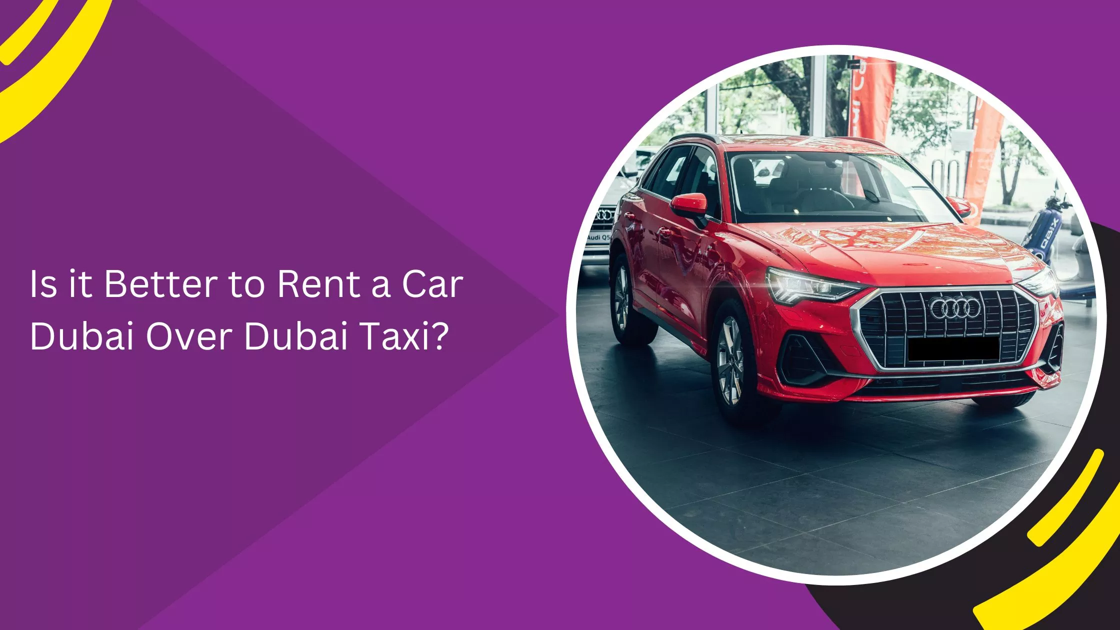 Is it Better to Rent a Car Dubai Over Dubai Taxi?