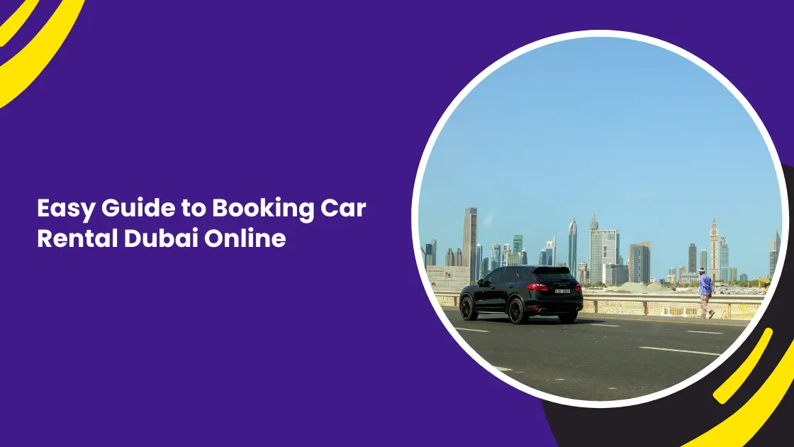 Easy Guide to Booking Car Rental Dubai Online_blogs