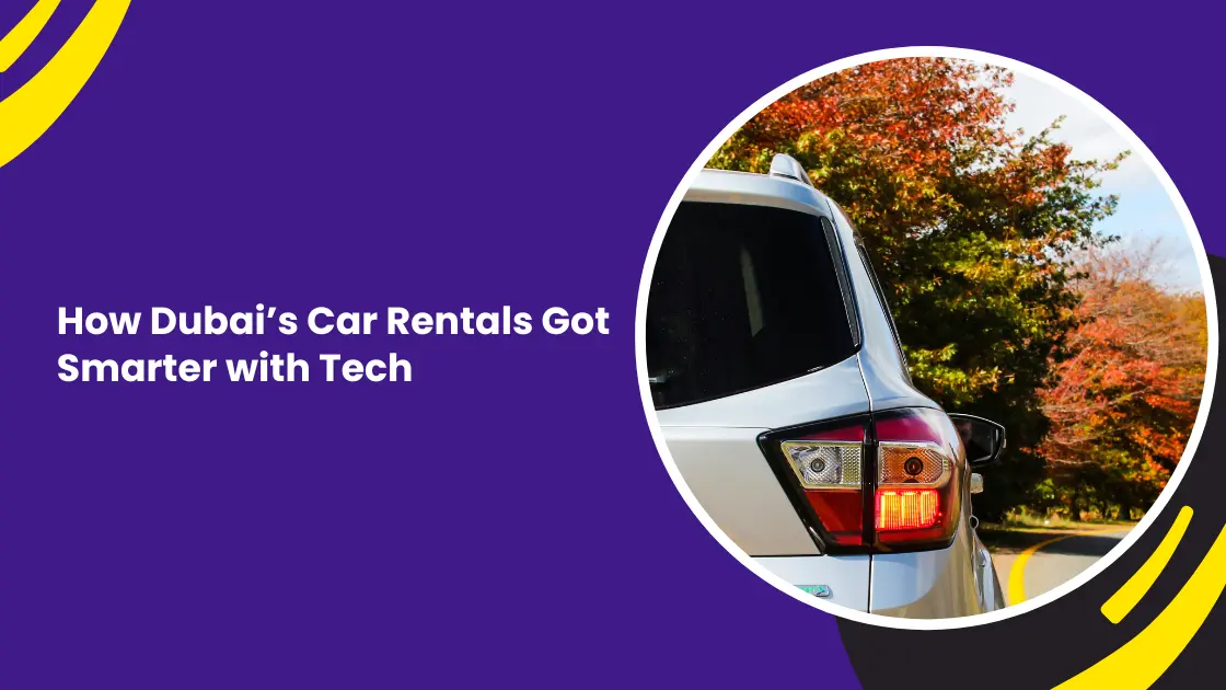 How Dubai’s Car Rentals Got Smarter with Tech_blogs
