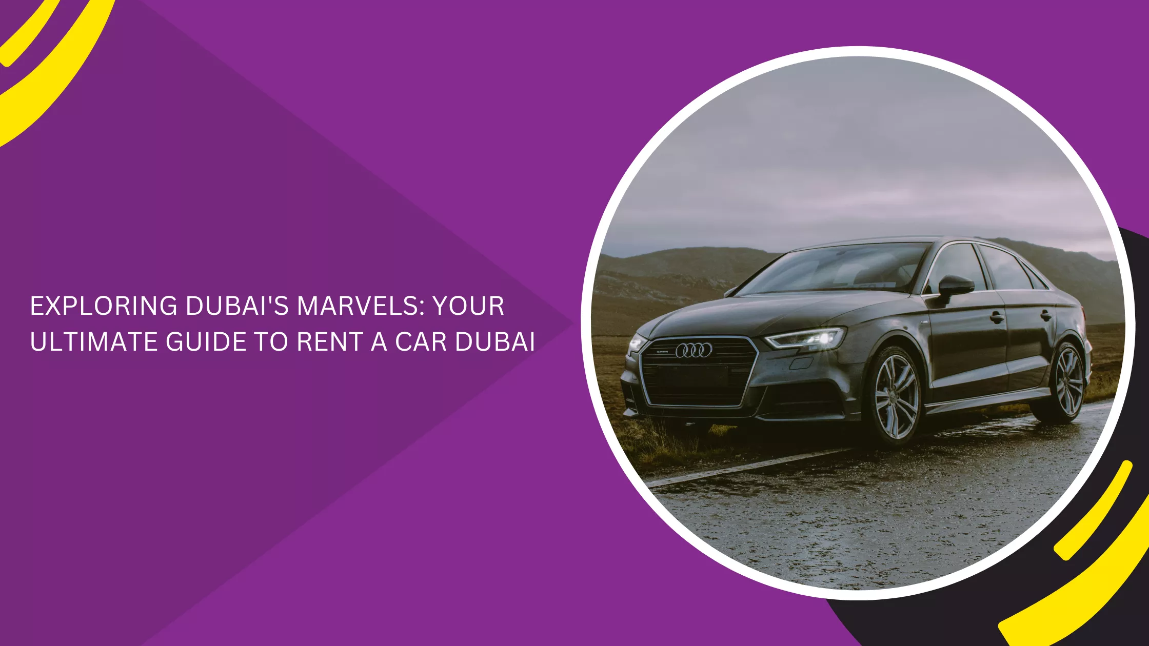EXPLORING DUBAI'S MARVELS: YOUR ULTIMATE GUIDE TO RENT A CAR DUBAI_blogs