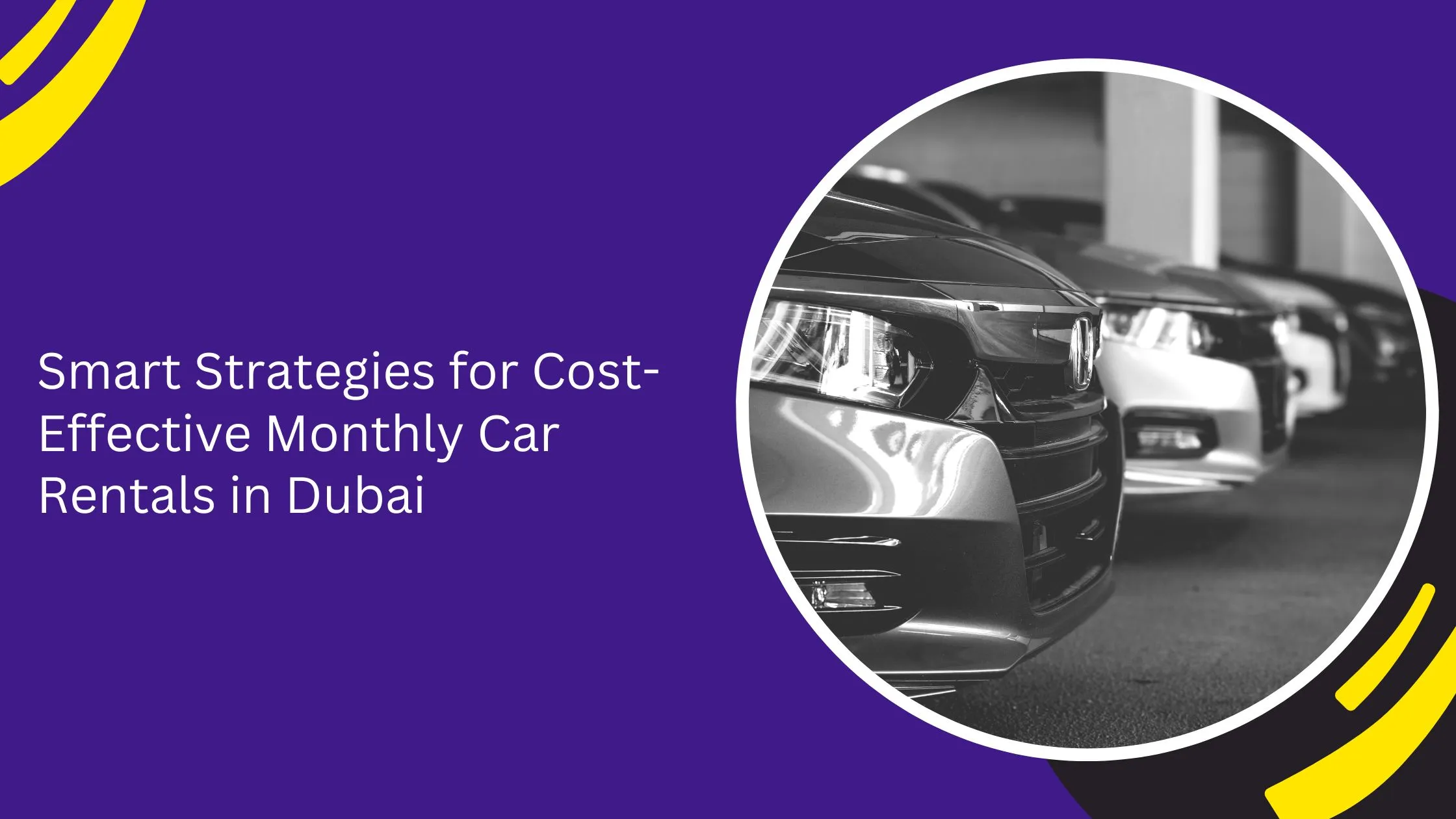 Smart Strategies for Cost-Effective Monthly Car Rentals in Dubai