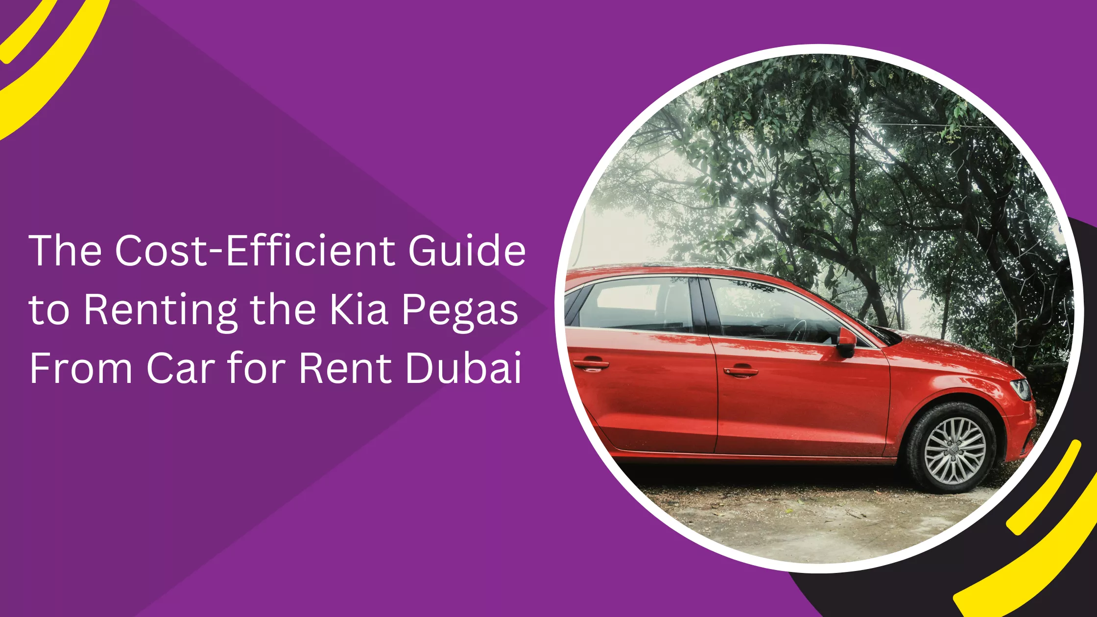 The Cost-Efficient Guide to Renting the Kia Pegas From Car for Rent Dubai