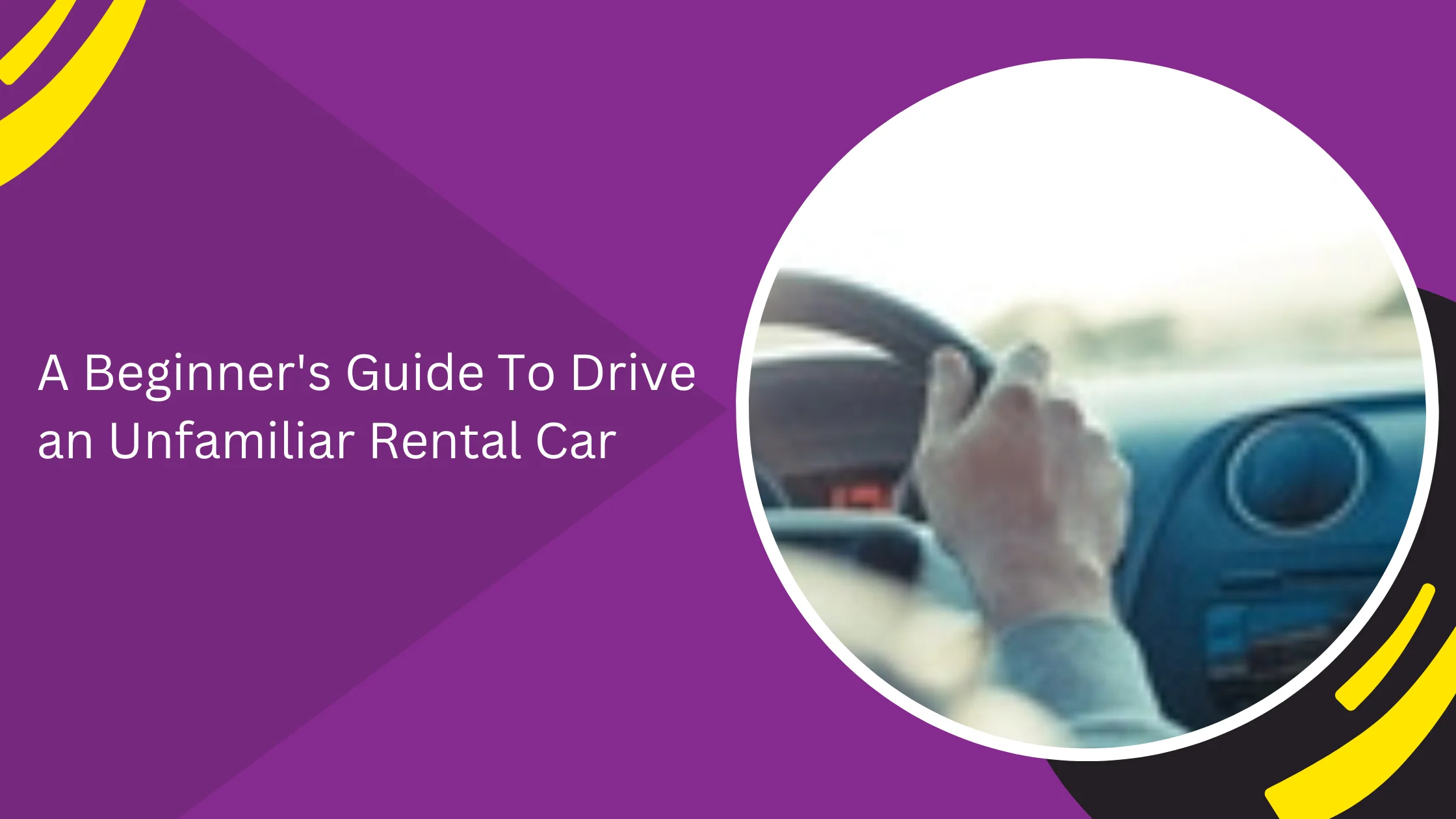 A Beginner's Guide To Drive an Unfamiliar Rental Car