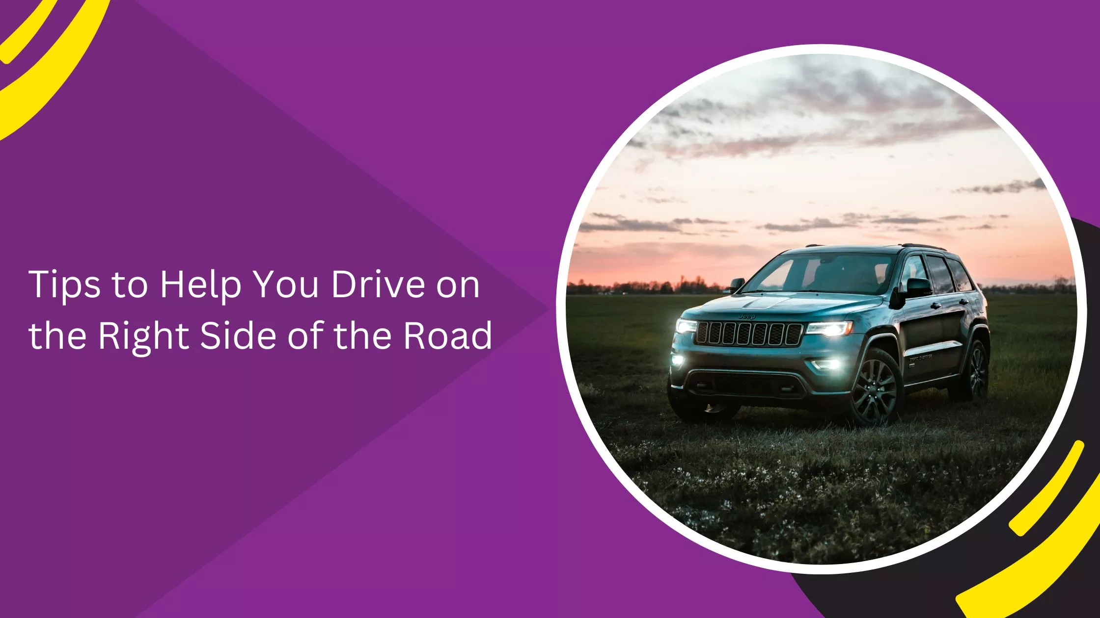 Tips to Help You Drive on the Right Side of the Road