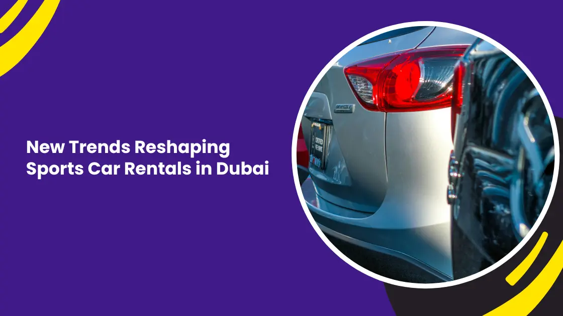 New Trends Reshaping Sports Car Rentals in Dubai_blogs