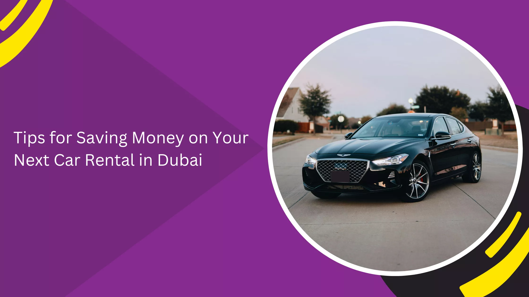 Tips for Saving Money on Your Next Car Rental in Dubai