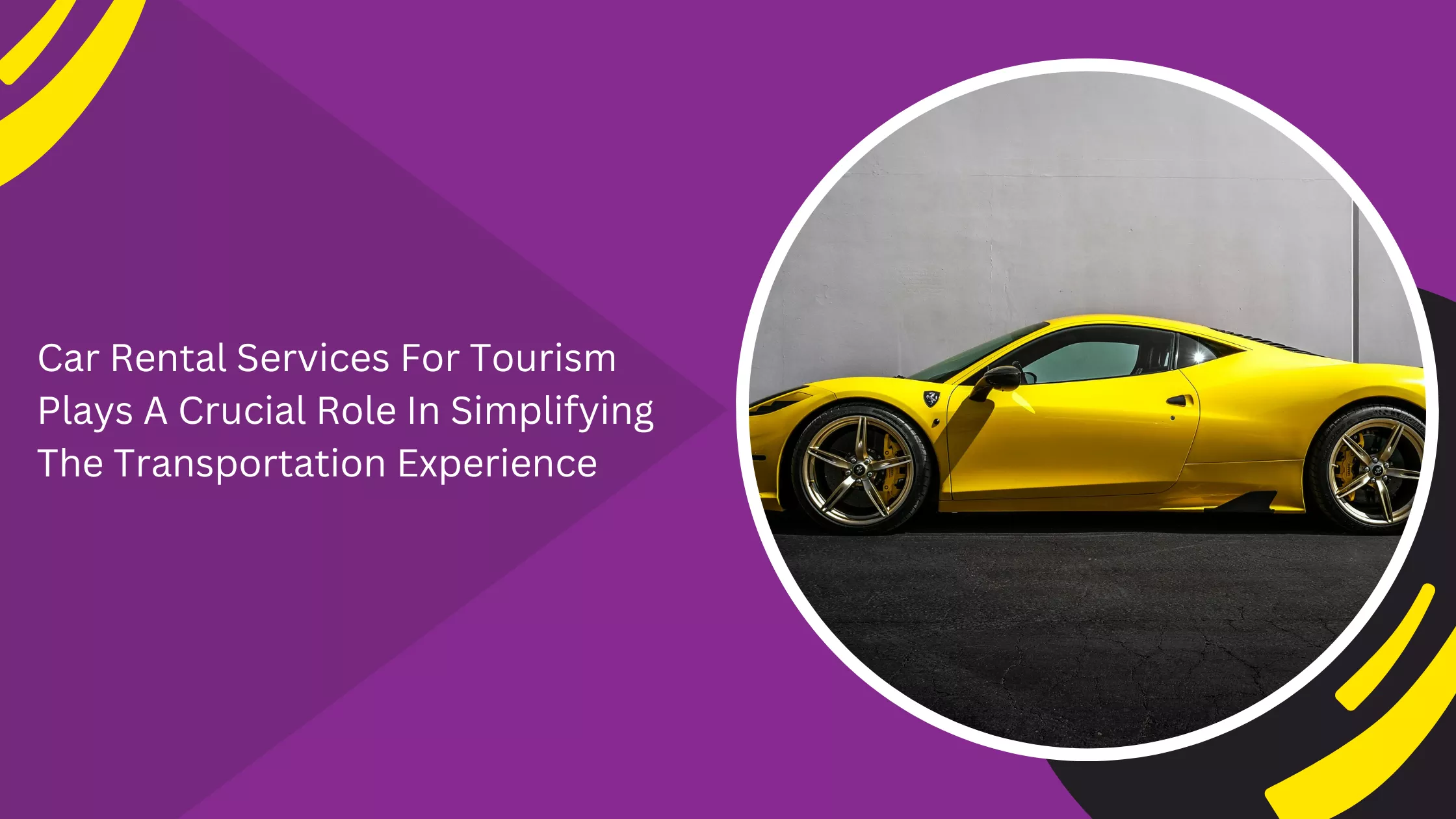 Car Rental Services For Tourism Plays A Crucial Role In Simplifying The Transportation Experience