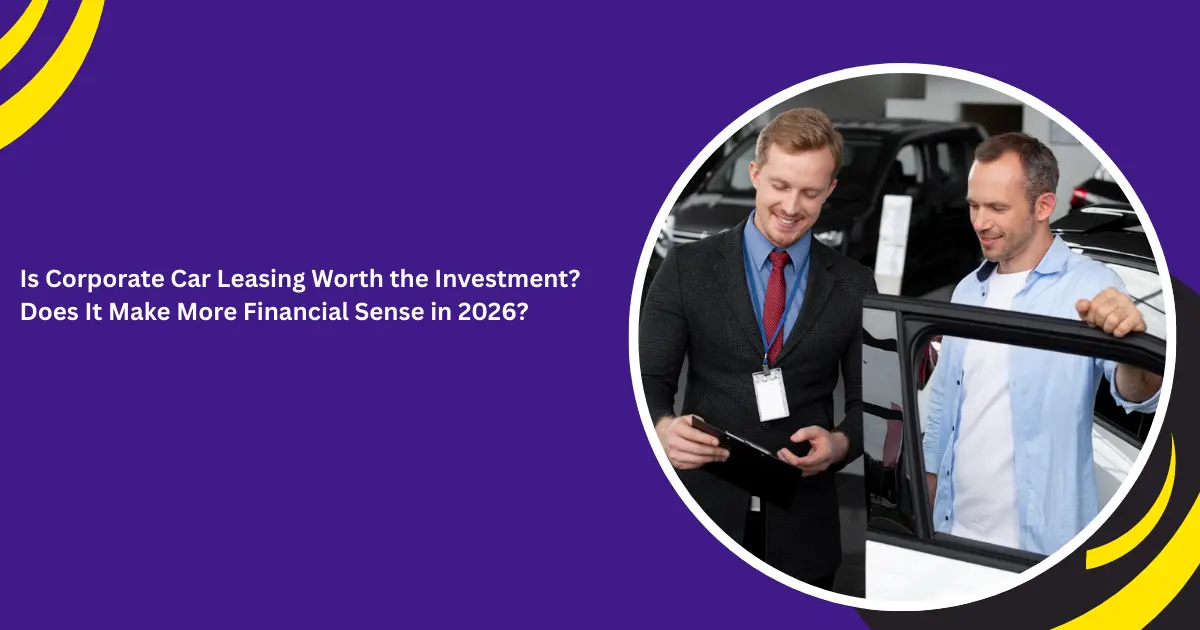 Is Corporate Car Leasing Worth the Investment? Does It Make More Financial Sense in 2026?