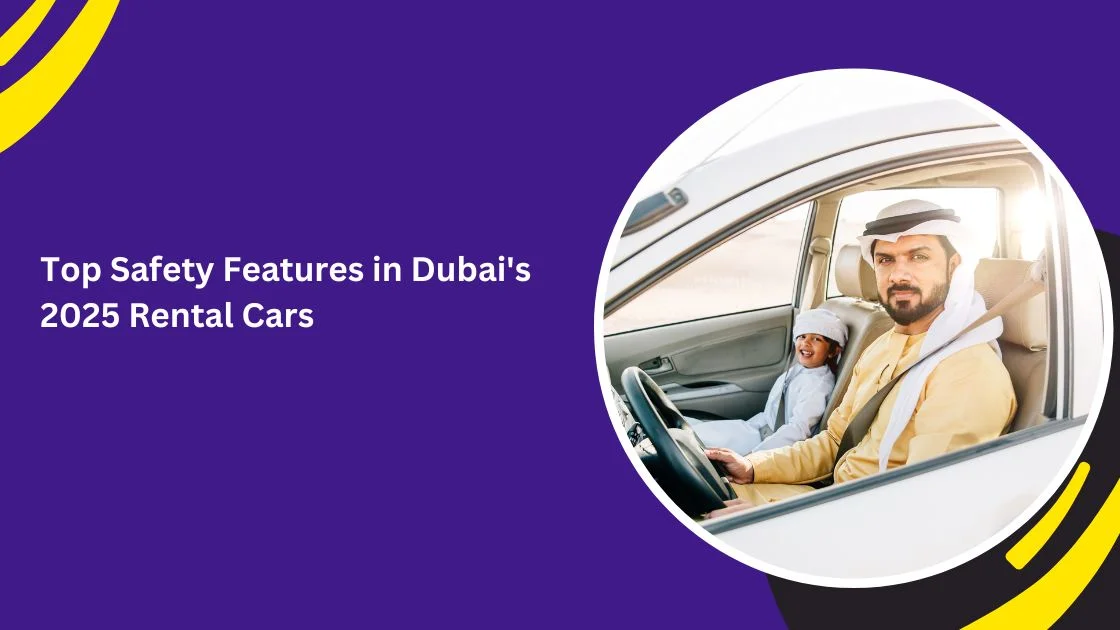 أهم ميزات السلامة في سيارات الإيجار في دبي لعام 2025