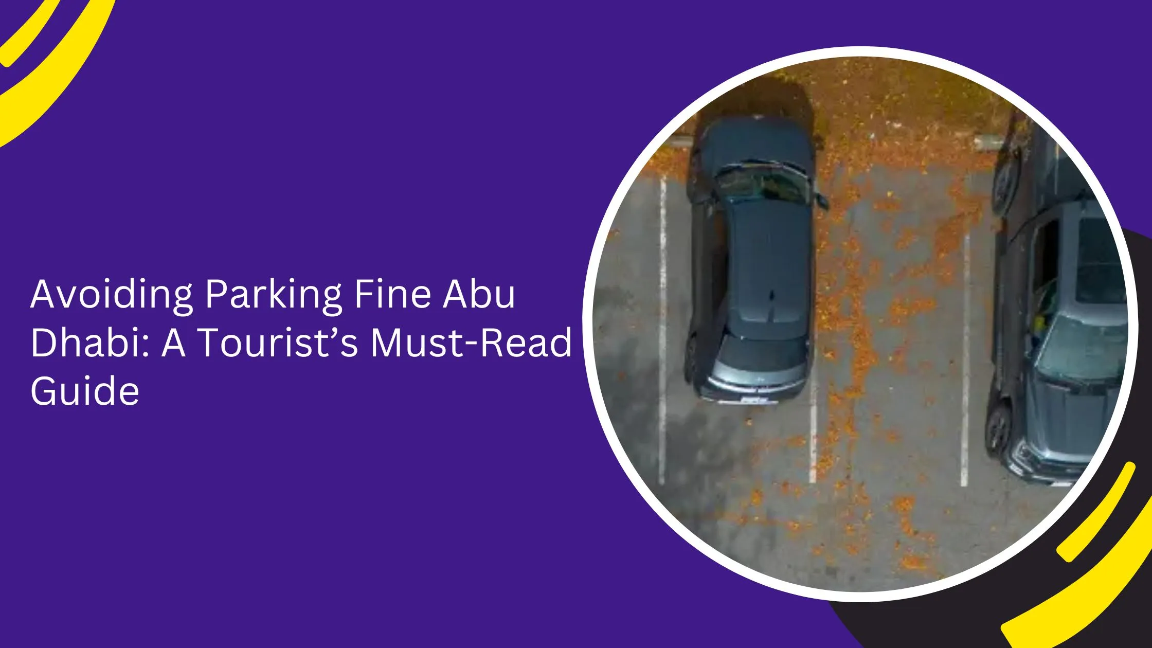 Avoiding Parking Fine Abu Dhabi: A Tourist’s Must-Read Guide