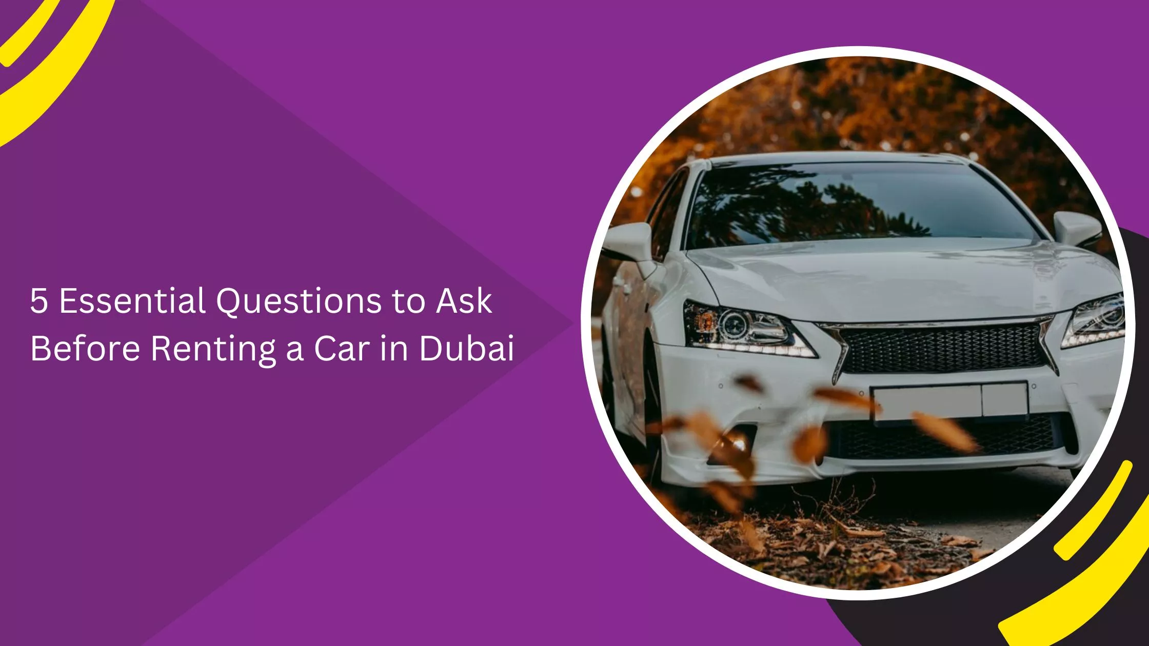 5 Essential Questions to Ask Before Renting a Car in Dubai