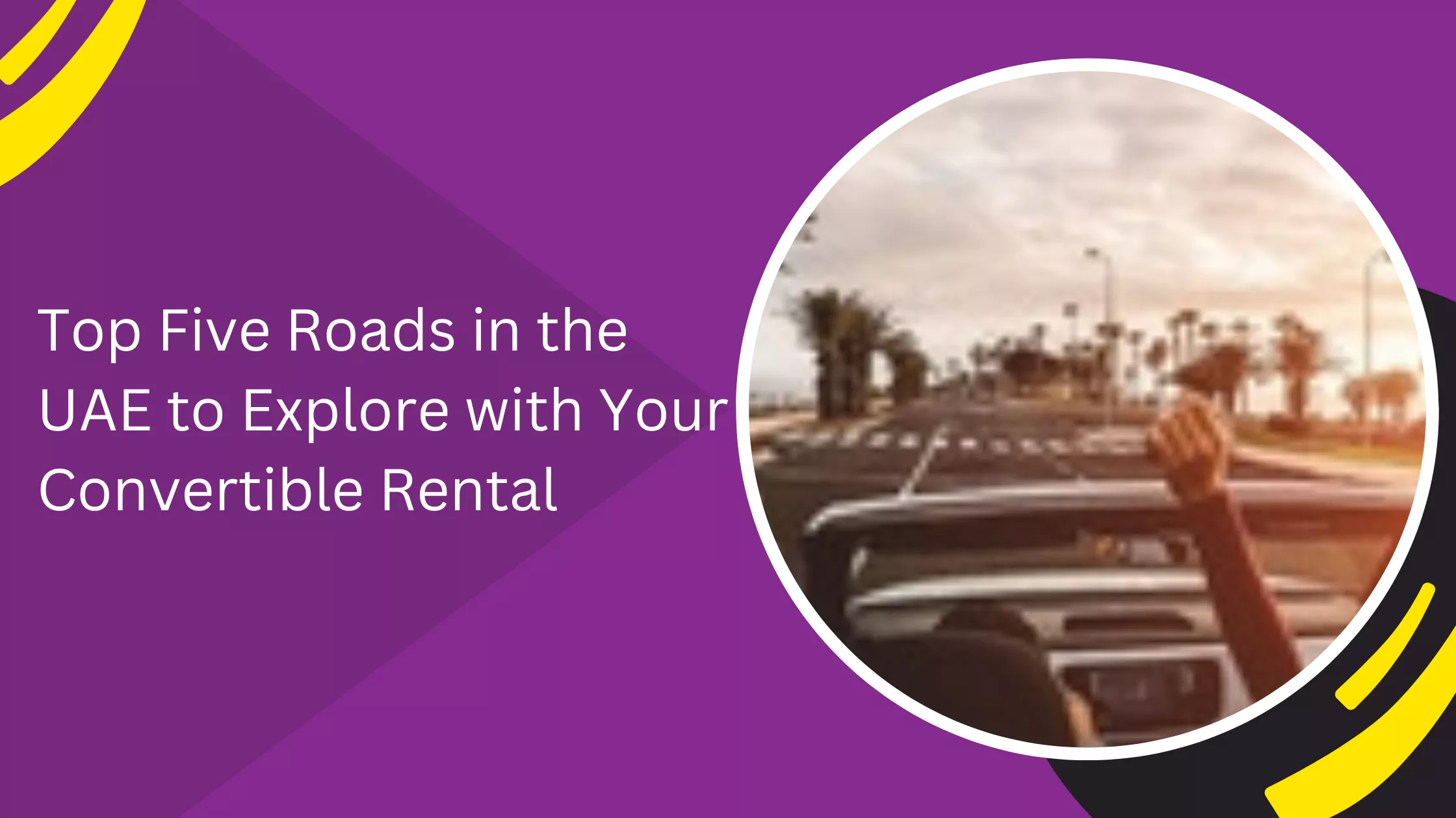 Top Five Roads in the UAE to Explore with Your Convertible Rental