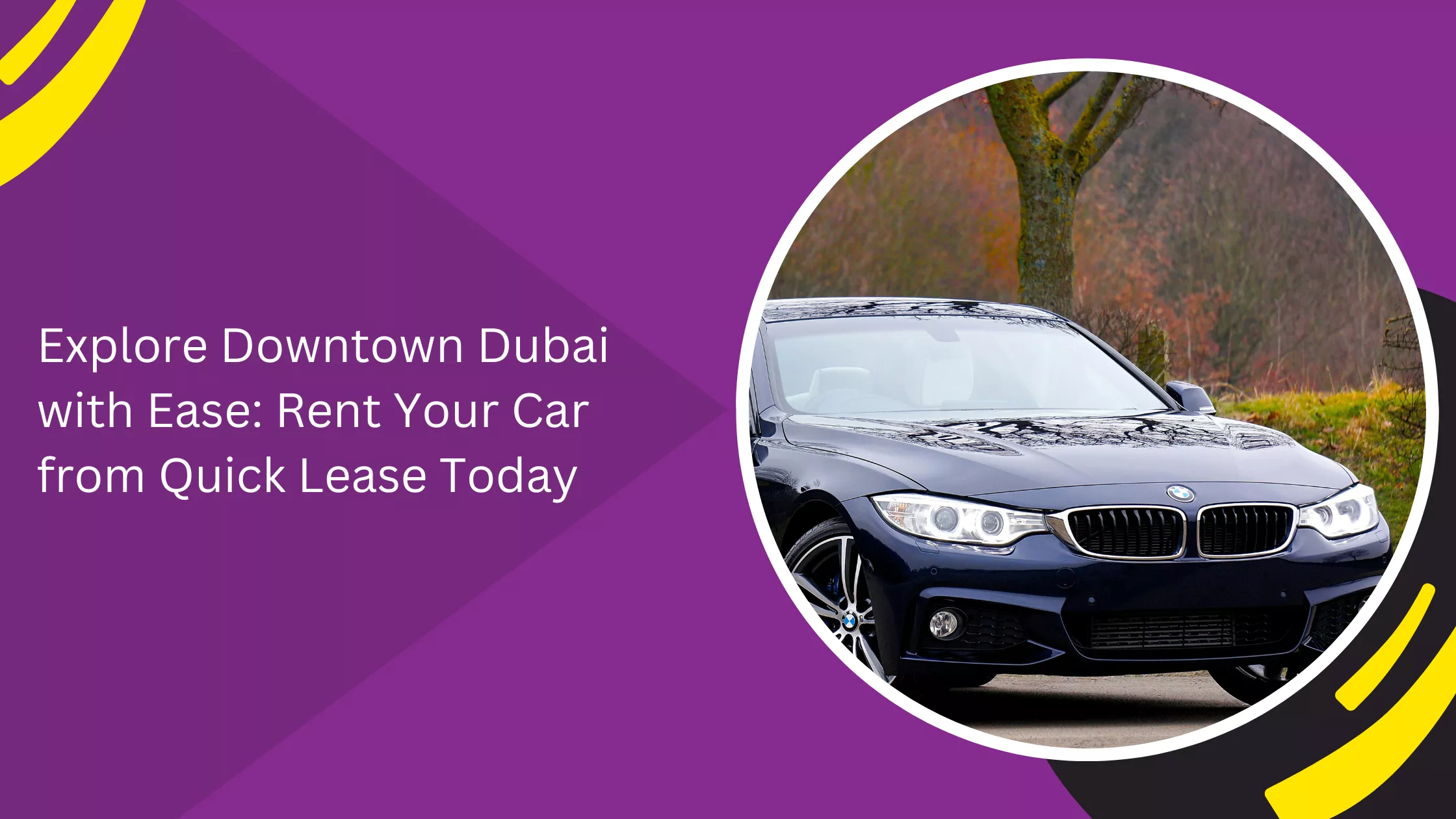 Explore Downtown Dubai with Ease: Rent Your Car from Quick Lease Today